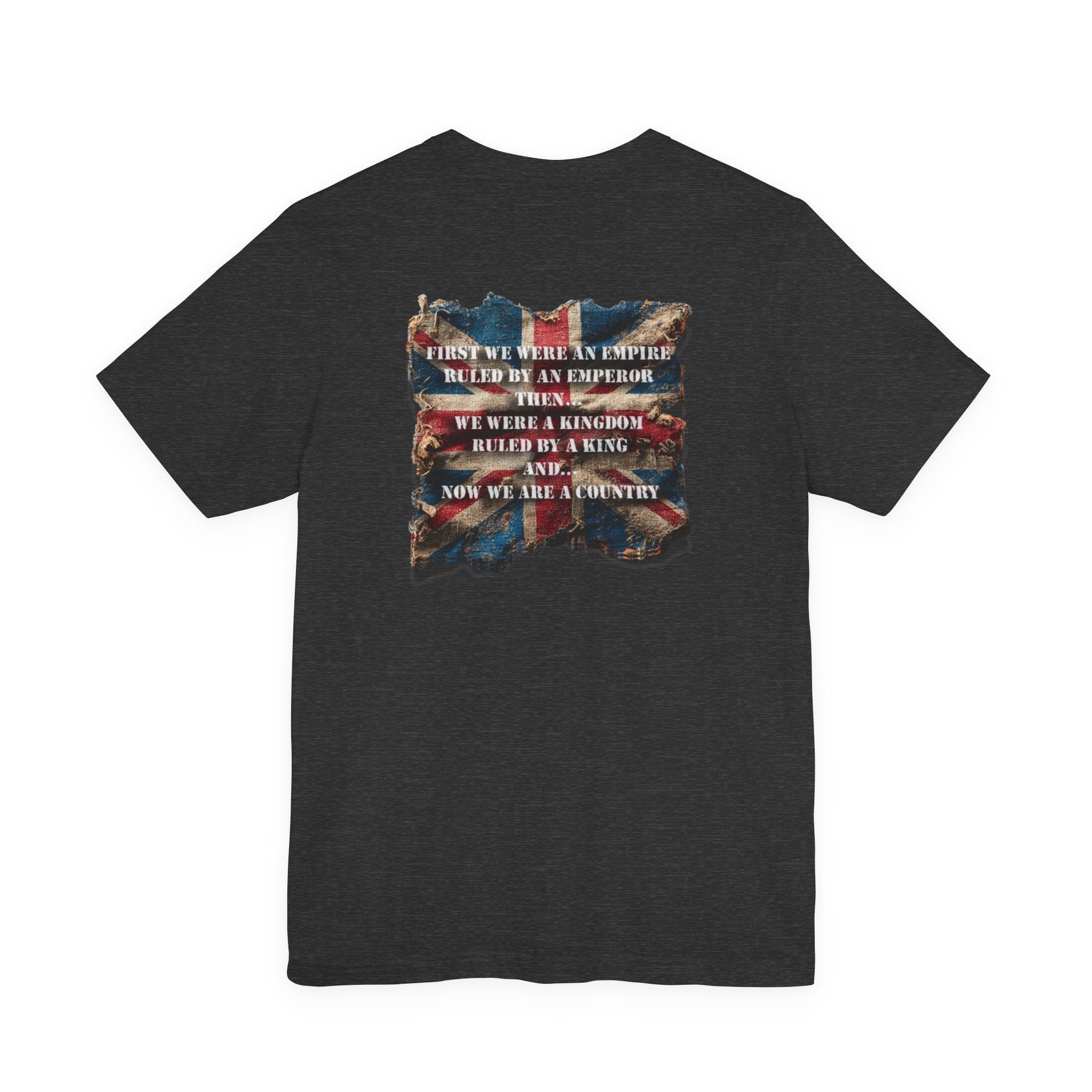 "First we were an empire ruled by an emperor then... Never Surrender" Inspirational Unisex T-Shirt For British – Stand Proud, Stand Strong, Stand Independent