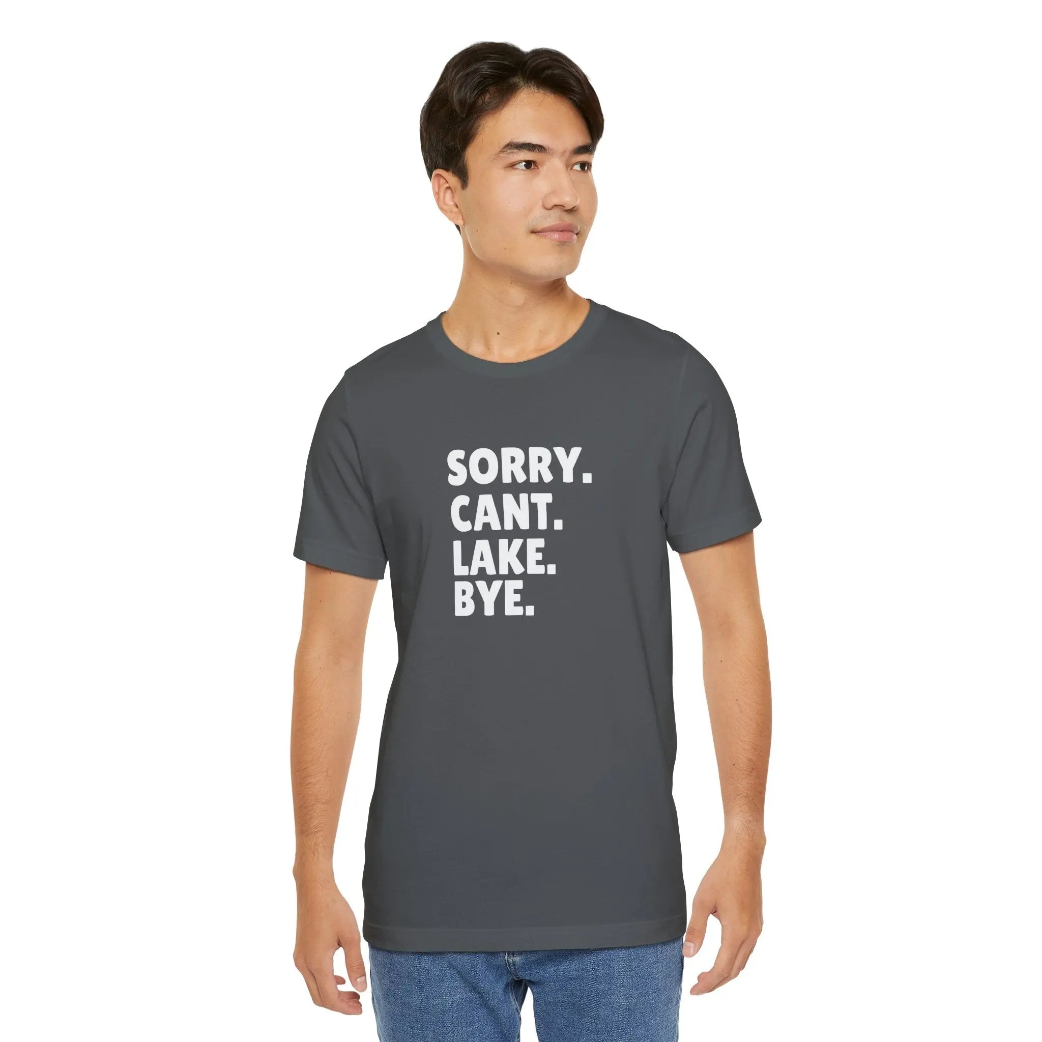 Sorry Cant Lake Bye Unisex Tshirt Printify