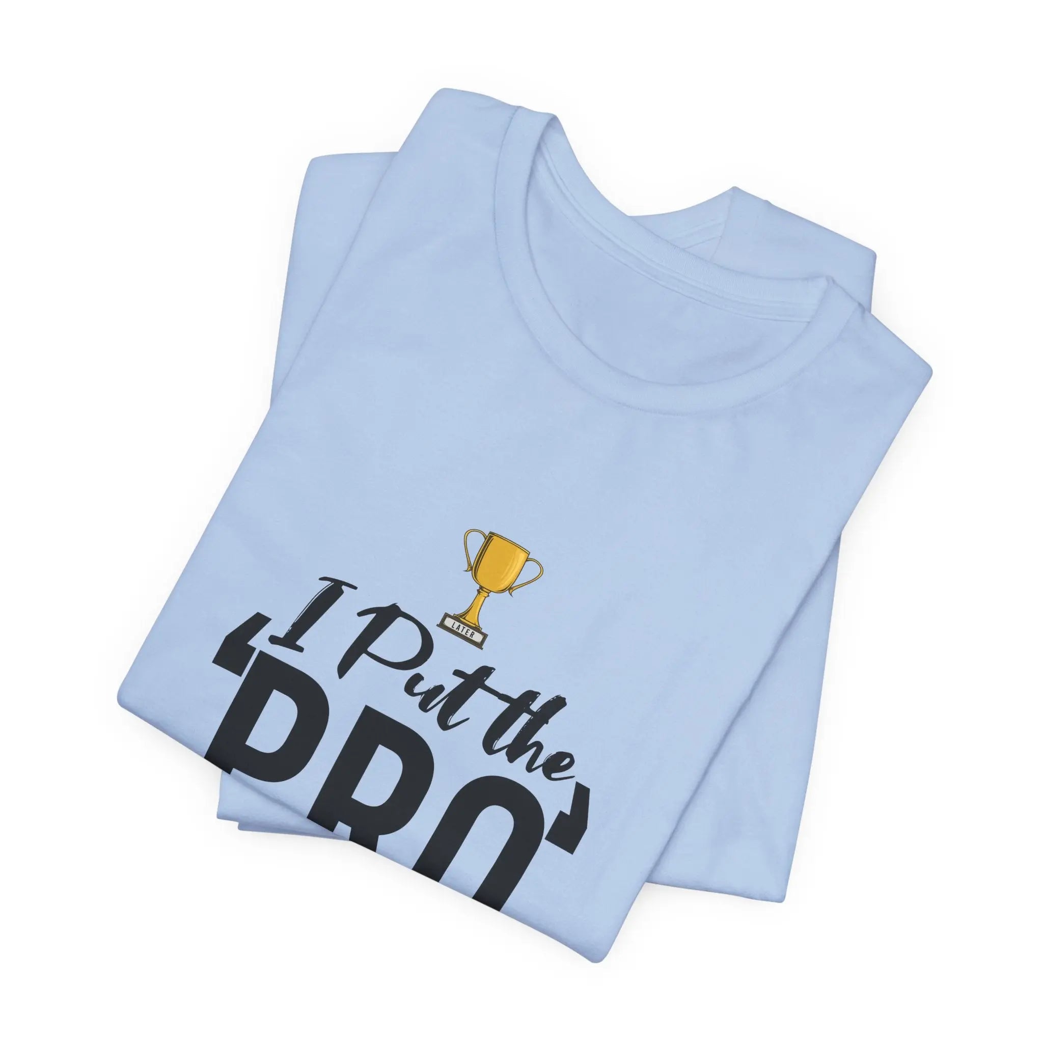 I Put The Pro In Procrastinate Unisex Tshirt - Teezers