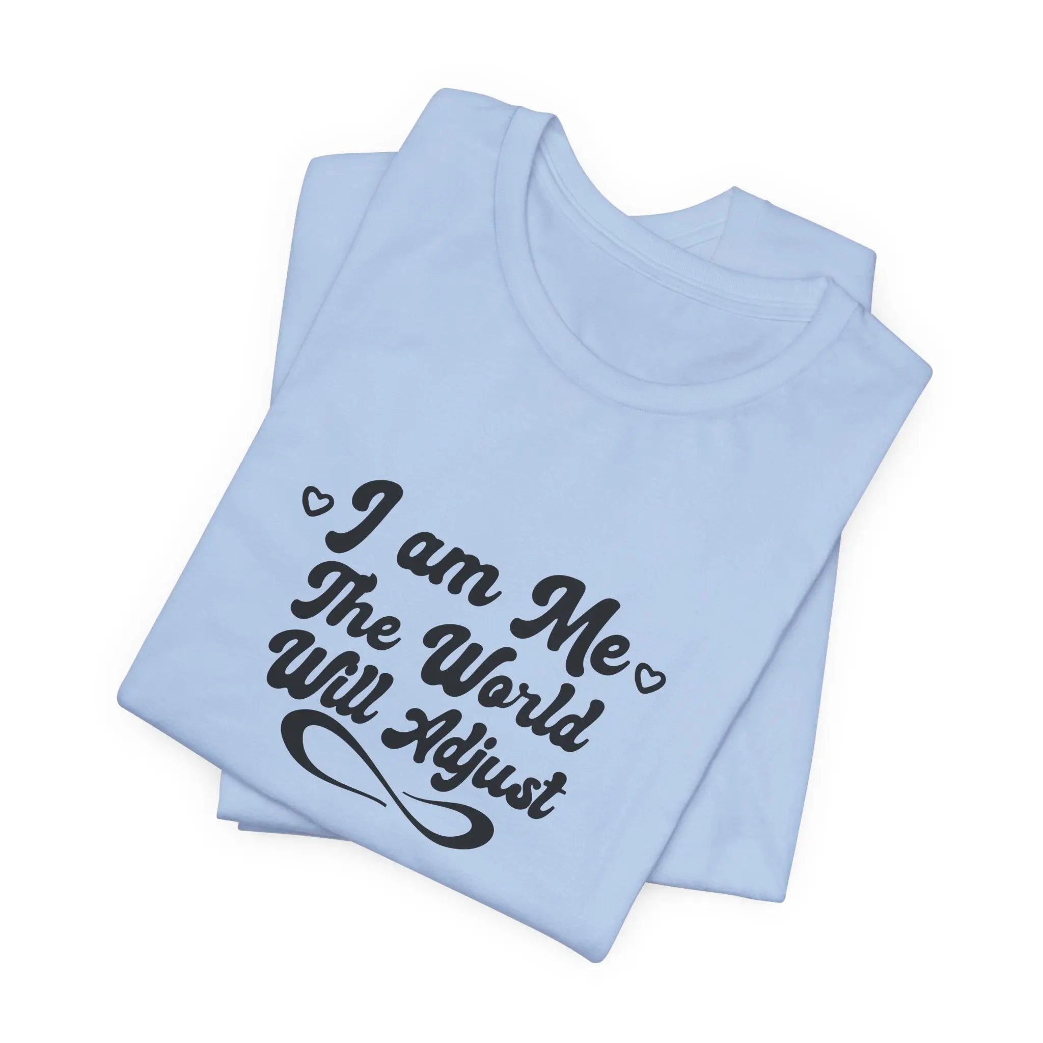 I Am Me – The World Will Adjust Unisex T-Shirt - Teezers