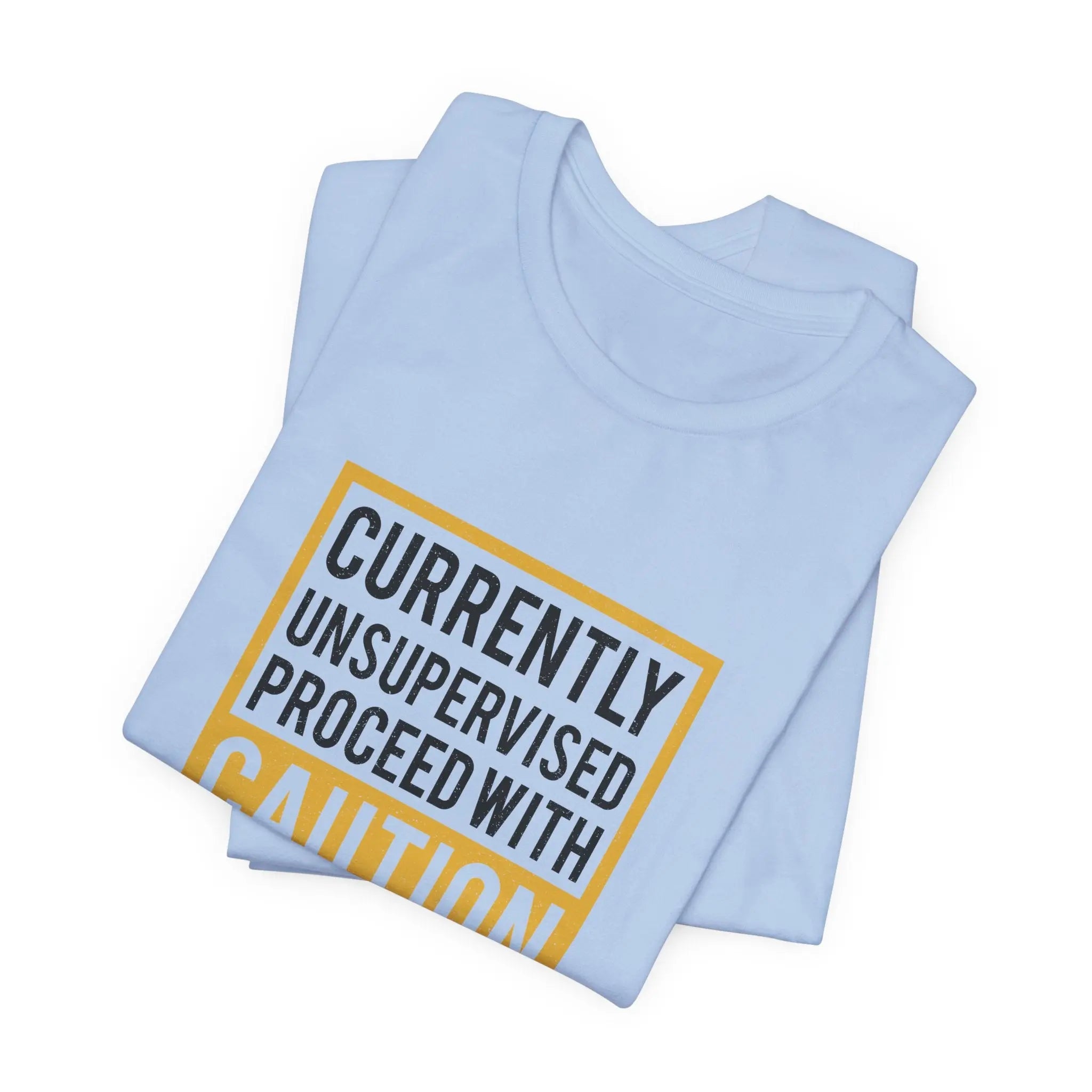 Currently Unsupervised Proceed with Caution Unisex T-Shirt - Teezers