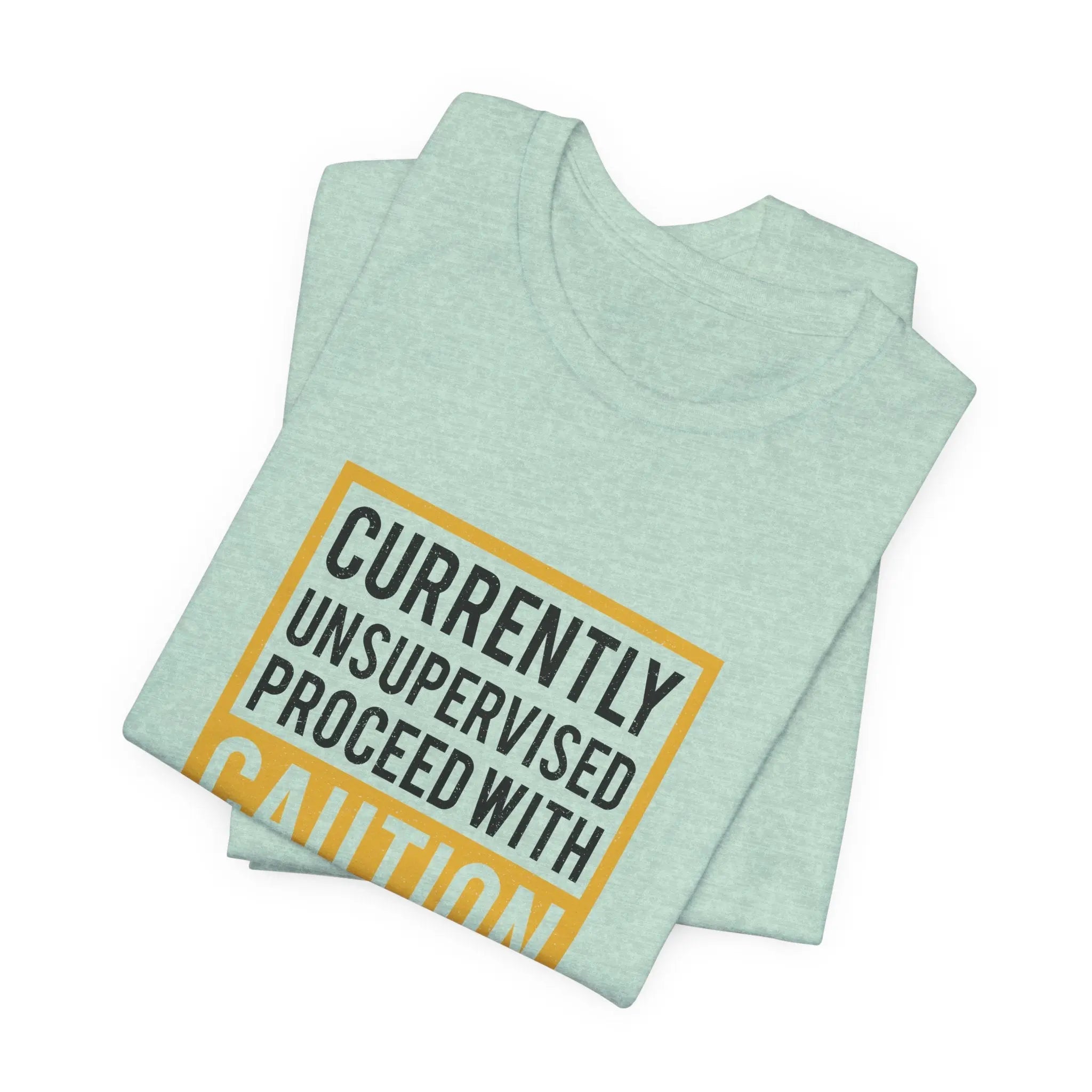 Currently Unsupervised Proceed with Caution Unisex T-Shirt - Teezers