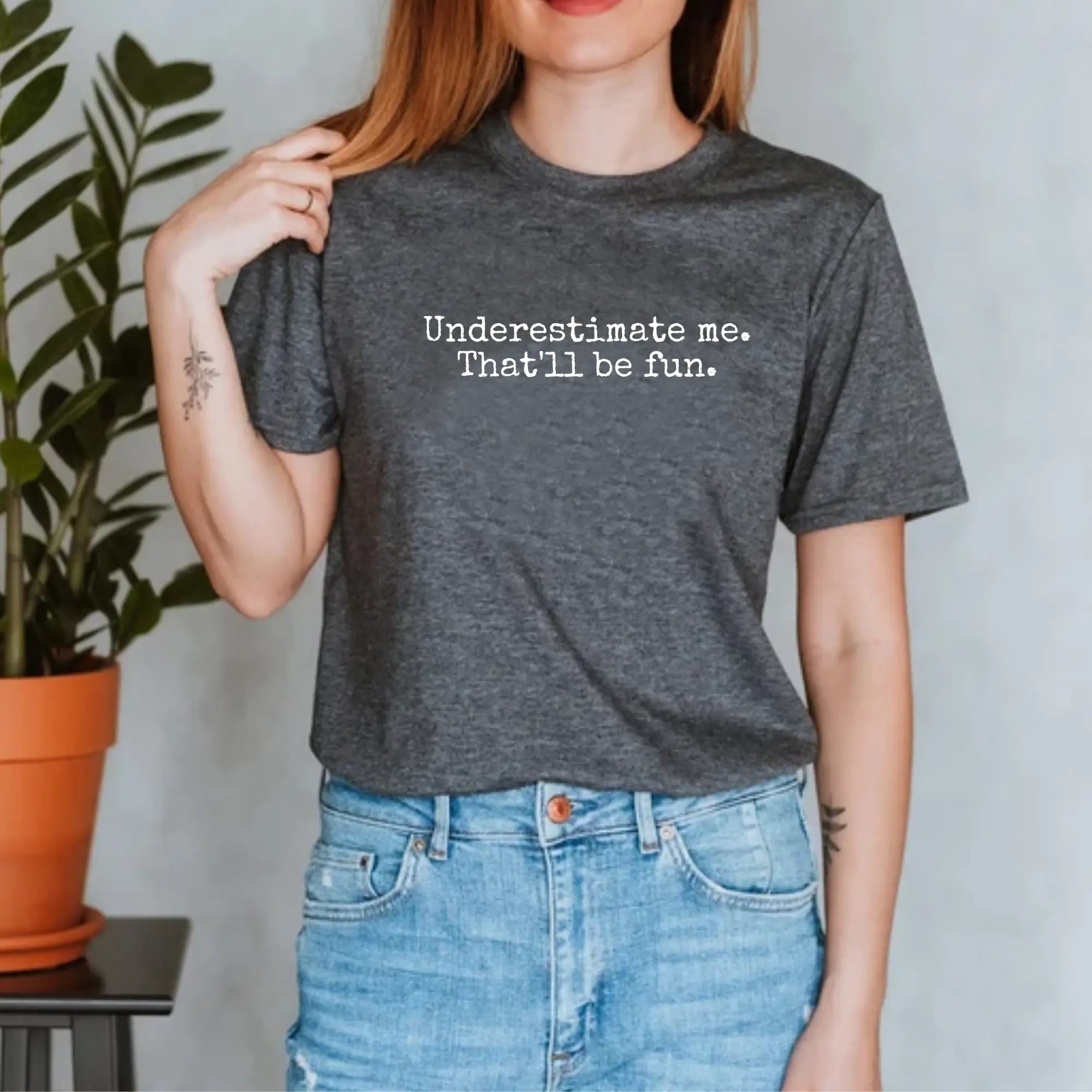 Underestimate Me. That’ll Be Fun. – Bold & Empowering Statement Tee - Teezers