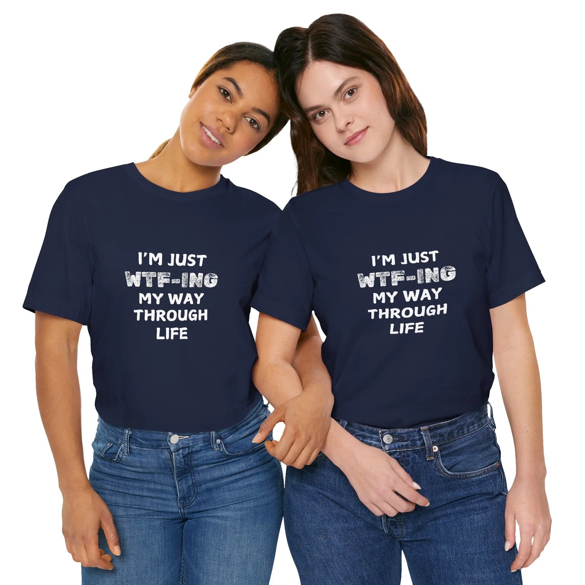 I Am Just WTFing My Way Through Life Unisex T-Shirt - Teezers