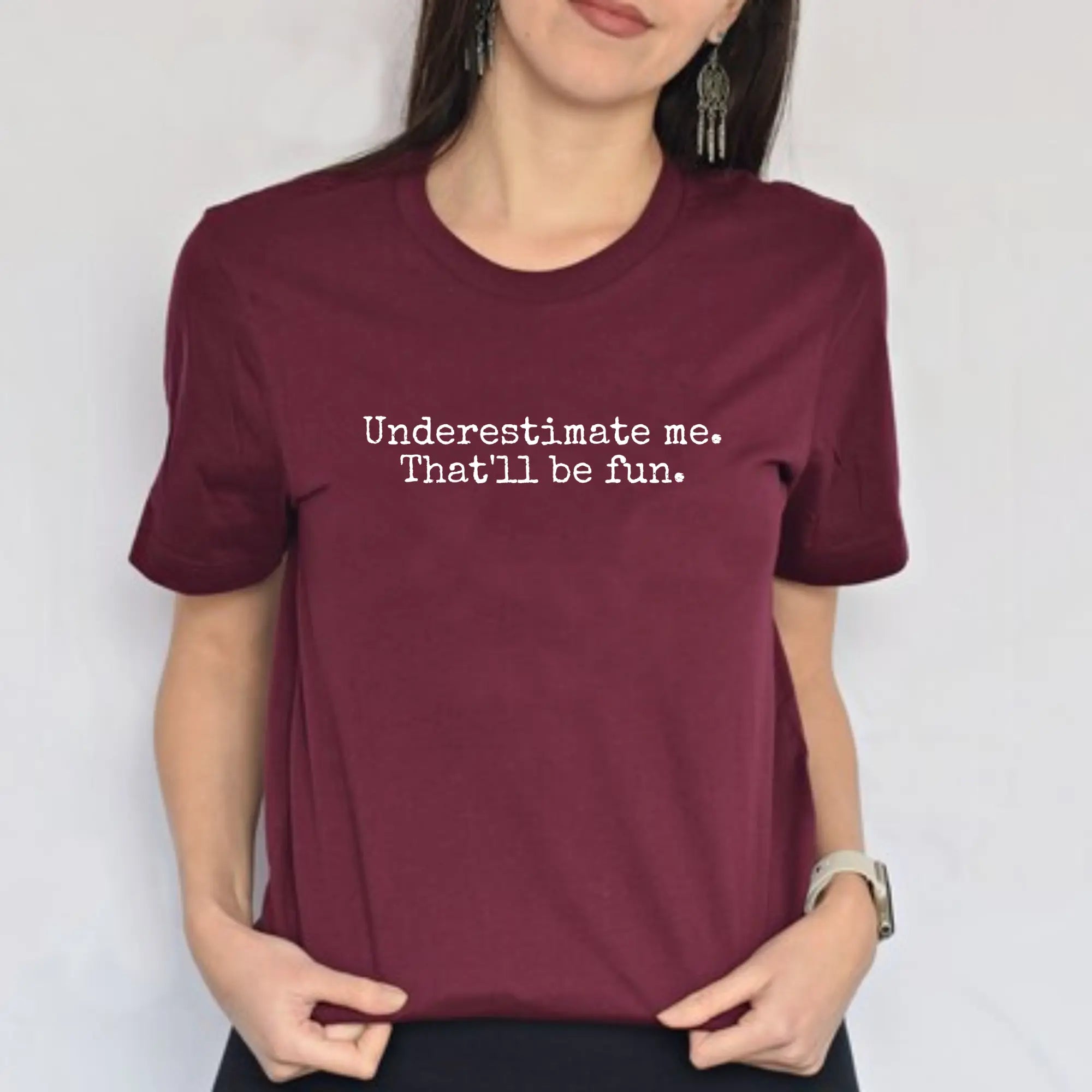 Underestimate Me. That’ll Be Fun. – Bold & Empowering Statement Tee - Teezers