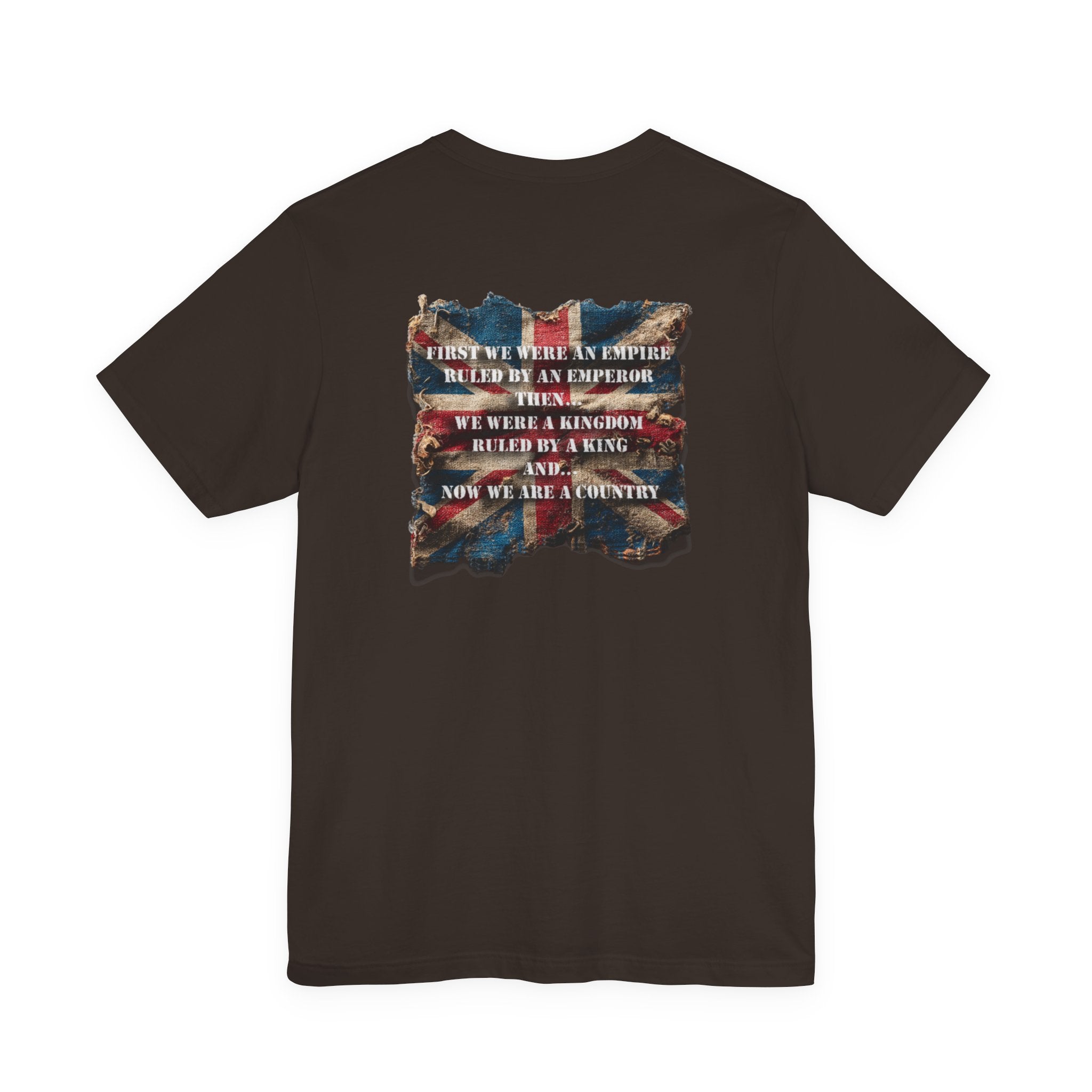 "First we were an empire ruled by an emperor then... Never Surrender" Inspirational Unisex T-Shirt For British – Stand Proud, Stand Strong, Stand Independent