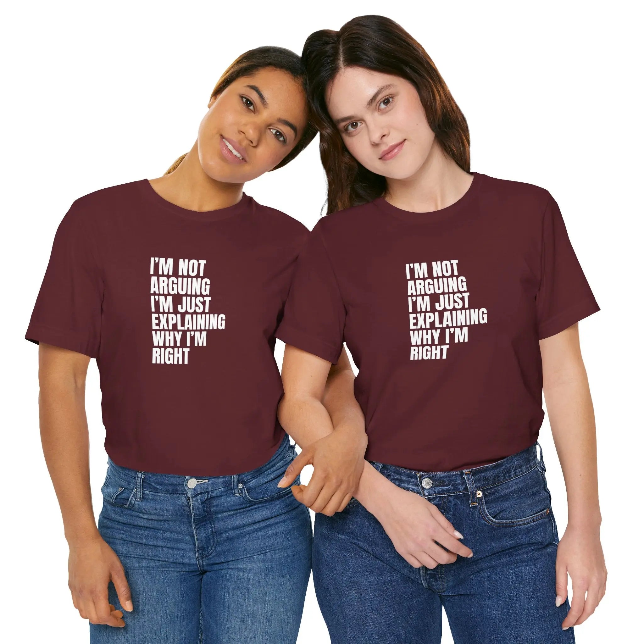 I am not arguing I'm just explaining why I'm Right Unisex T-Shirt - Teezers