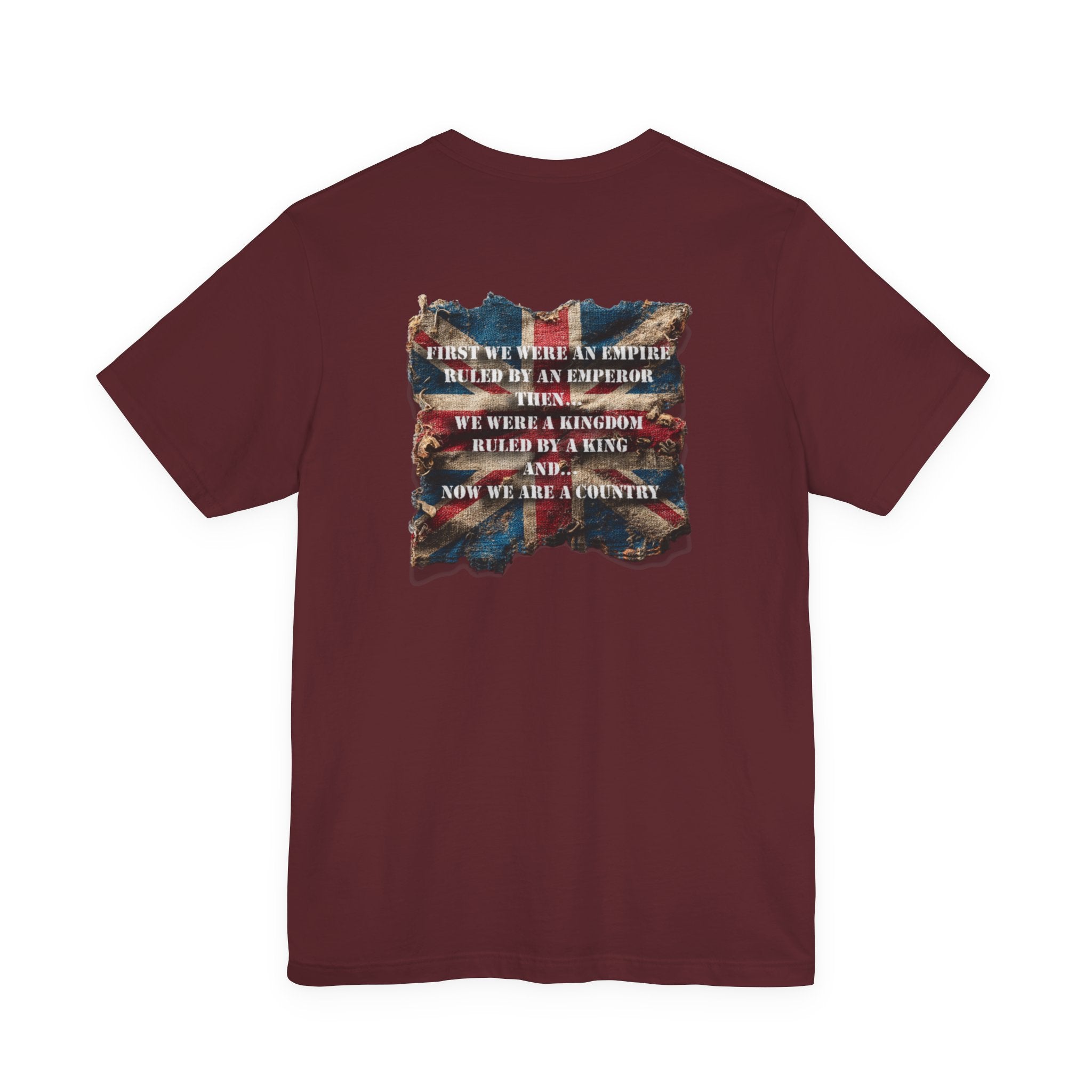 "First we were an empire ruled by an emperor then... Never Surrender" Inspirational Unisex T-Shirt For British – Stand Proud, Stand Strong, Stand Independent