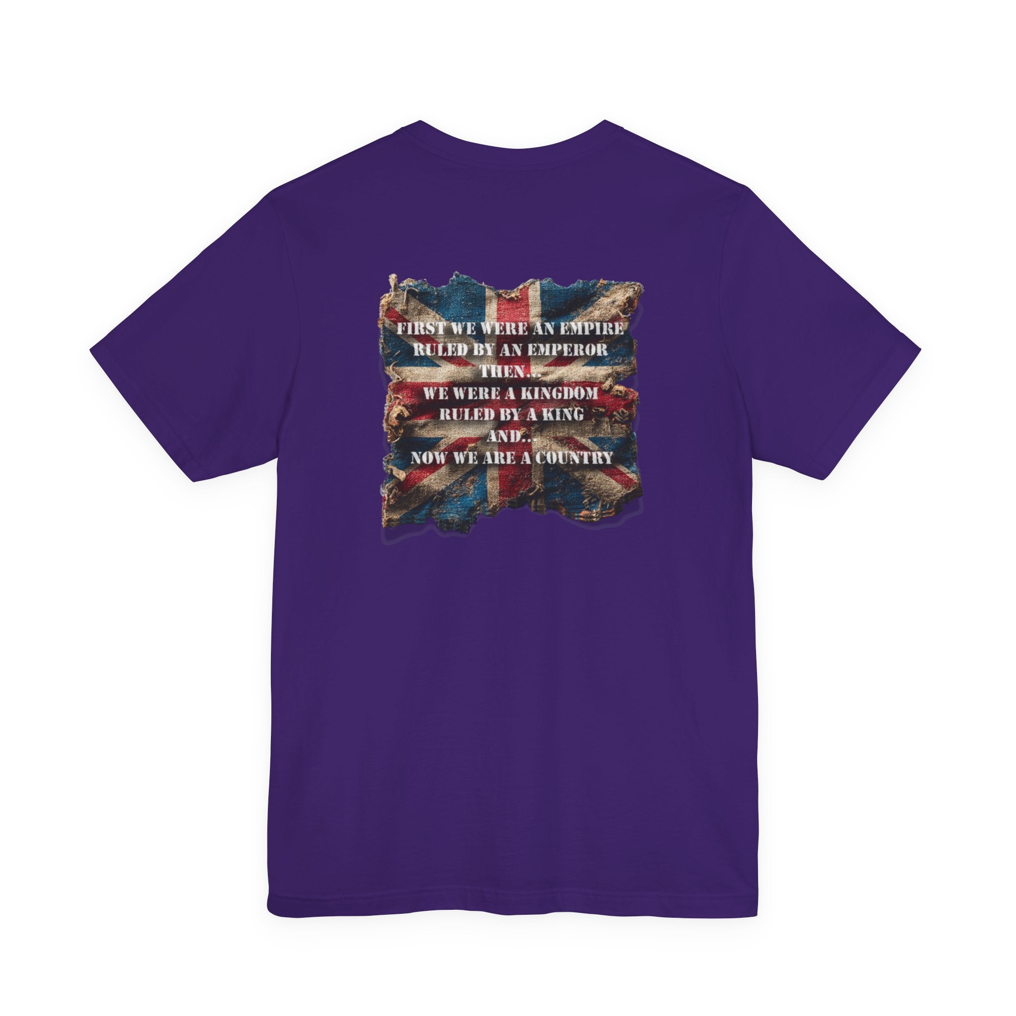 "First we were an empire ruled by an emperor then... Never Surrender" Inspirational Unisex T-Shirt For British – Stand Proud, Stand Strong, Stand Independent