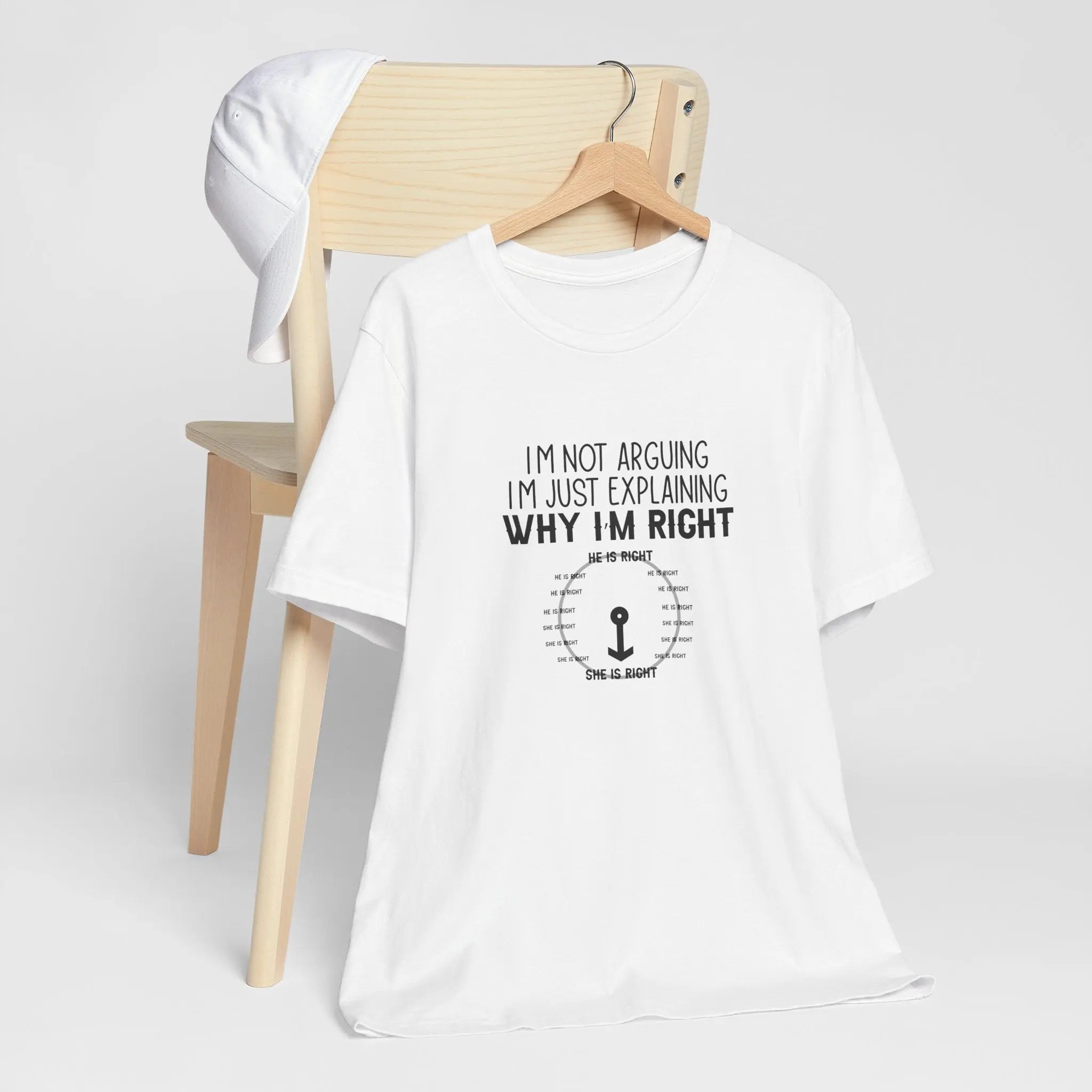 I'm not arguing. I'm just explaining why I'm right Unisex Tshirt - Teezers