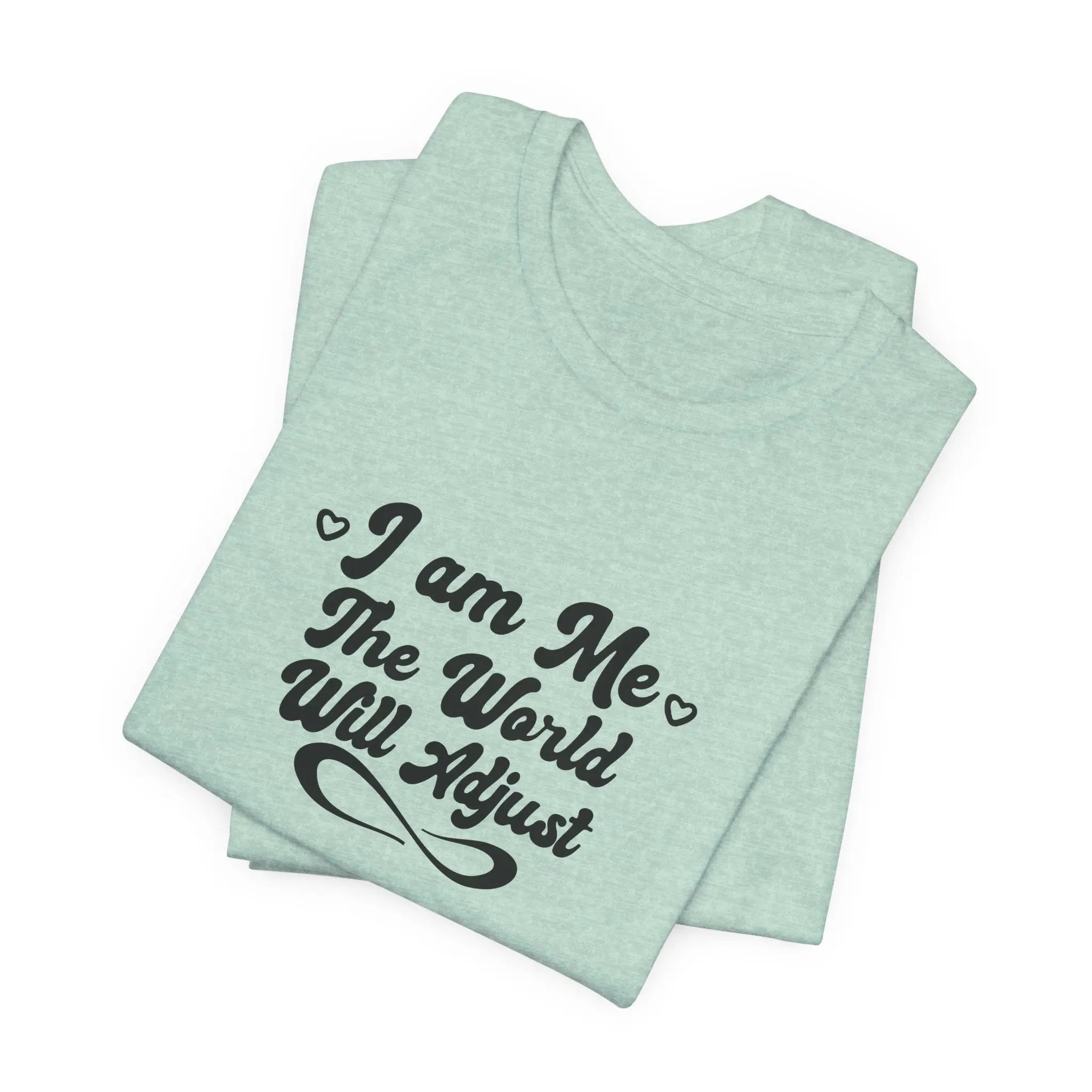 I Am Me – The World Will Adjust Unisex T-Shirt - Teezers