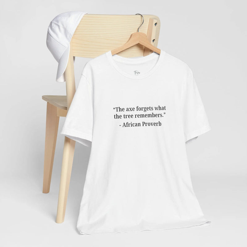 The Axe Forgets, But the Tree Remembers – Women’s Empowerment T-Shirt