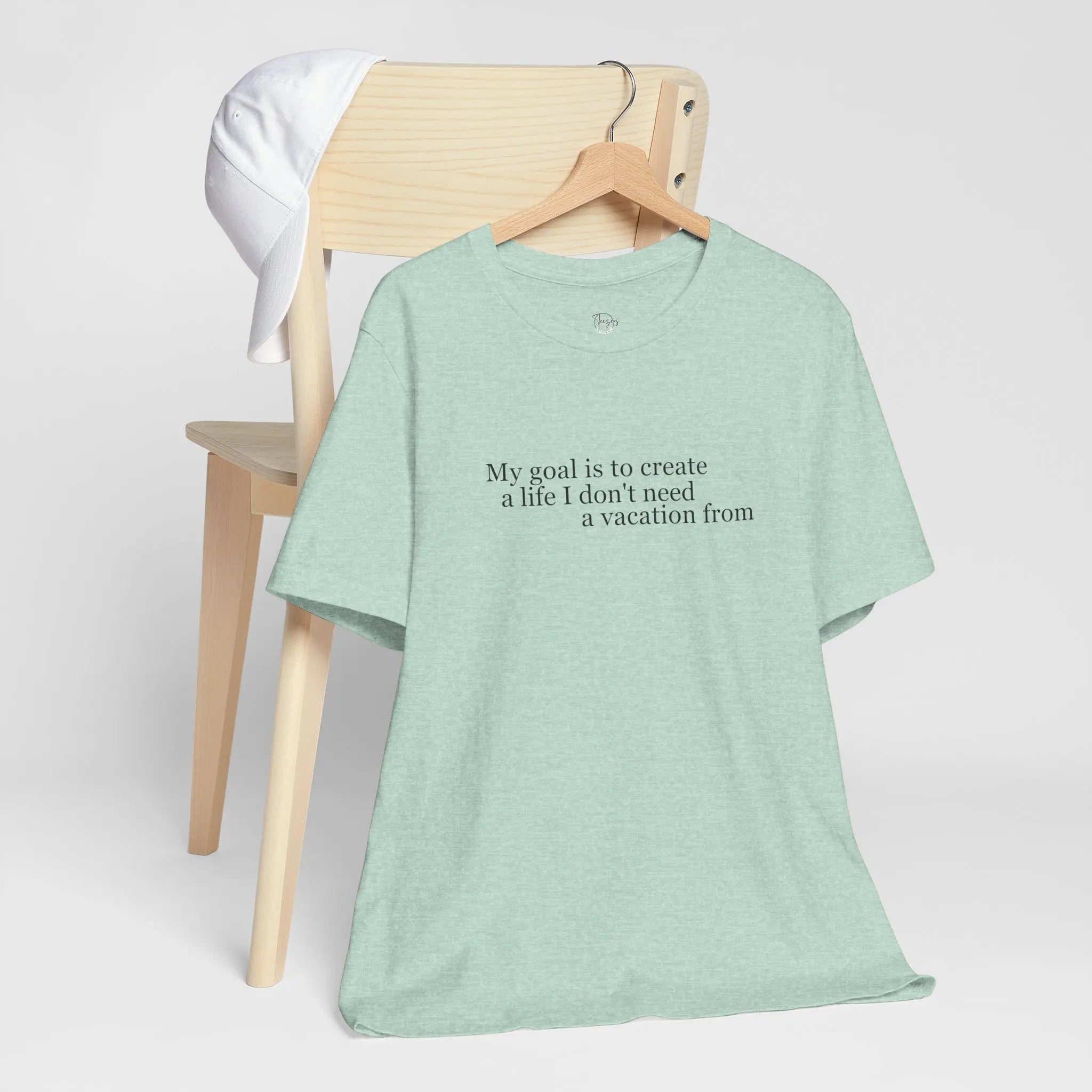 My Goal is to Create a Life I Don't Need a Vacation From – Women’s Empowerment T-Shirt | Perfect Gift for Workaholic People | Teezers Apparel - Teezers