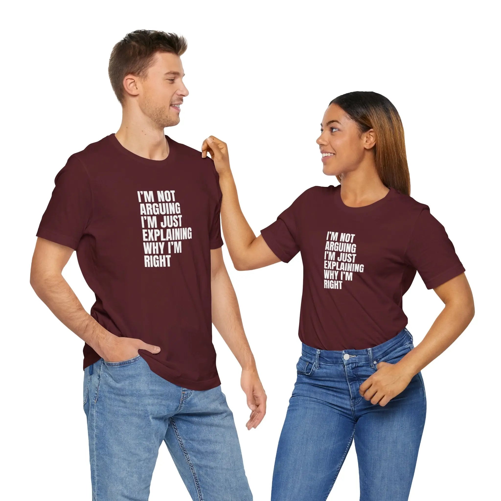 I am not arguing I'm just explaining why I'm Right Unisex T-Shirt - Teezers