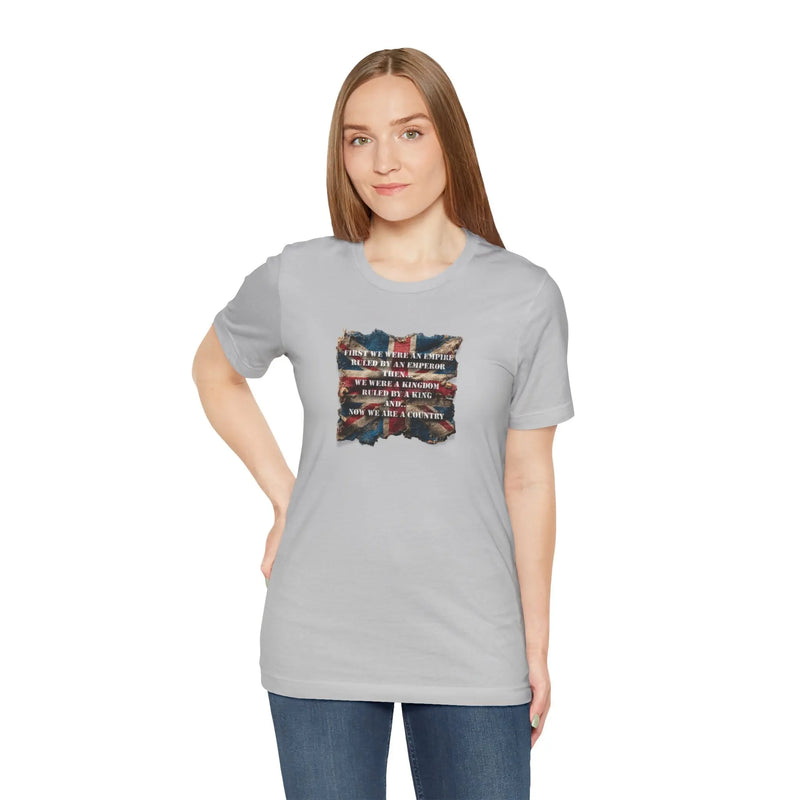From Empire to Kingdom to Country – A Legacy Worn Proudly Unisex T-Shirt – Motivational Quote Tee for Everyday Strength (UK) - Teezers