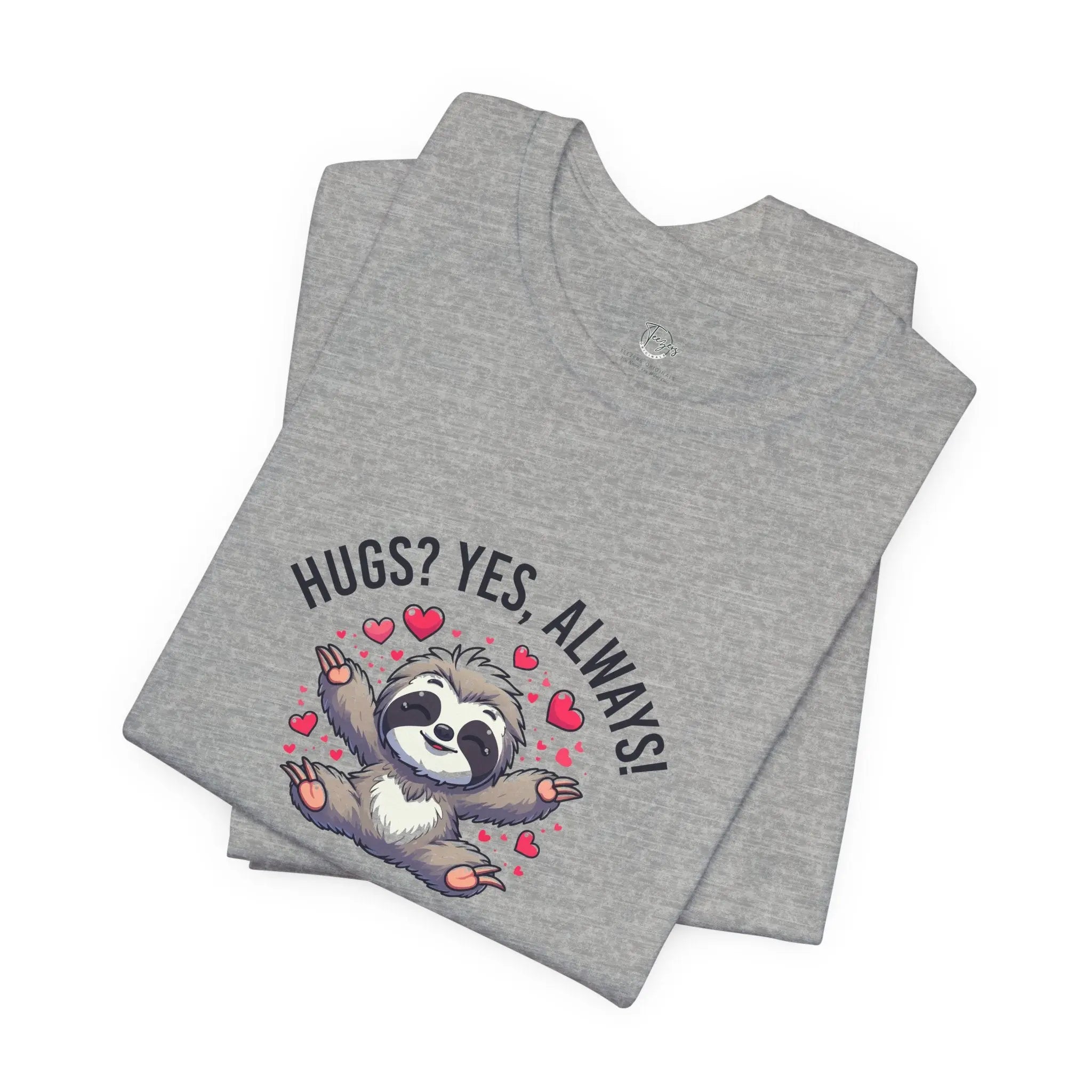 Hugs? Yes, Always! Unisex T-Shirt - Teezers