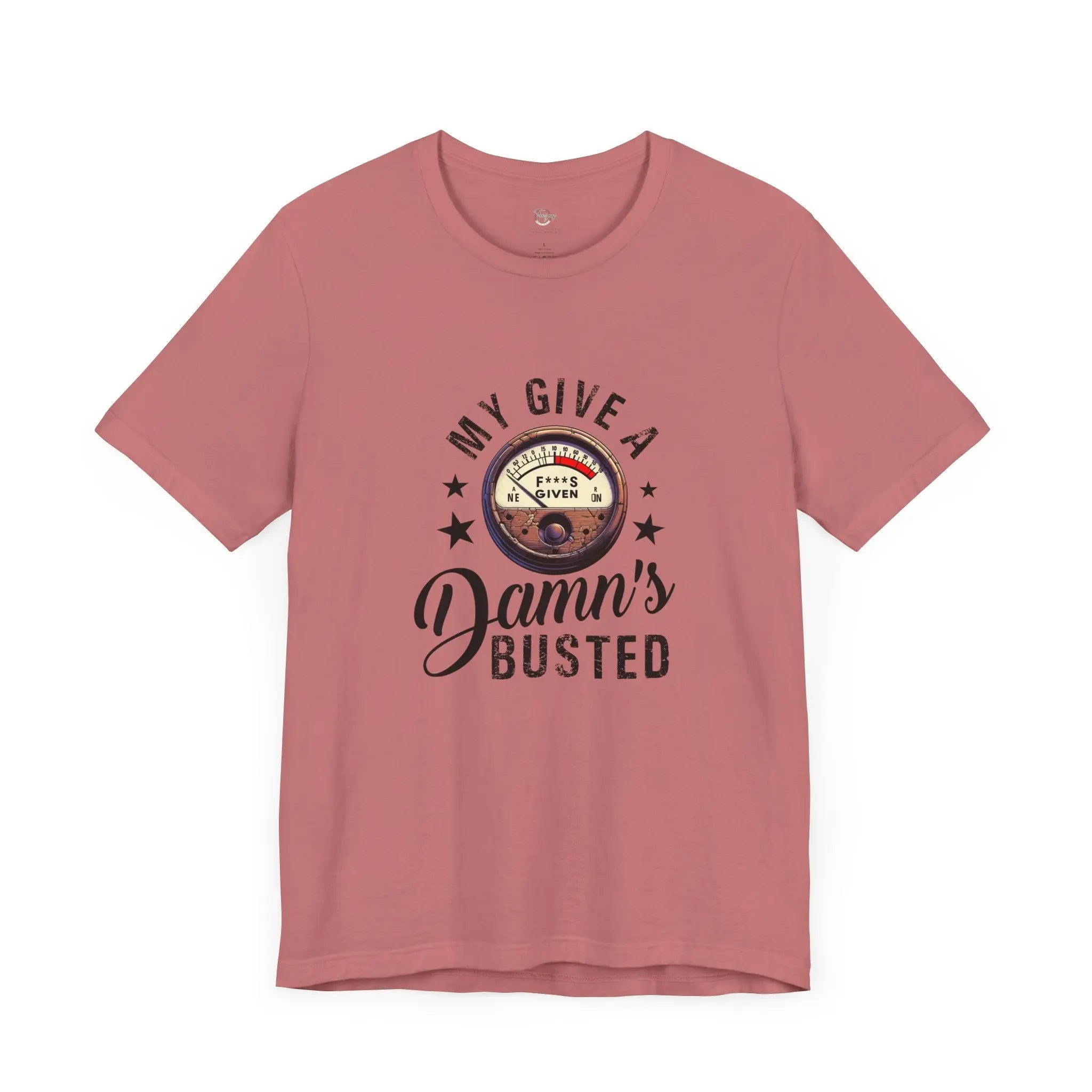 My Give a Damn’s Busted Unisex T-Shirt - Teezers