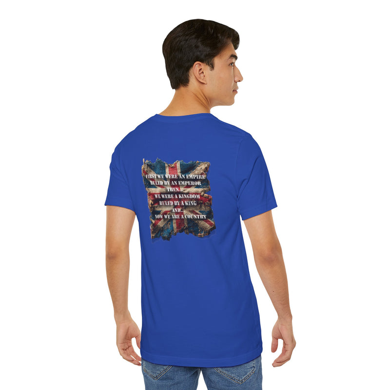 "First we were an empire ruled by an emperor then... Never Surrender" Inspirational Unisex T-Shirt For British – Stand Proud, Stand Strong, Stand Independent
