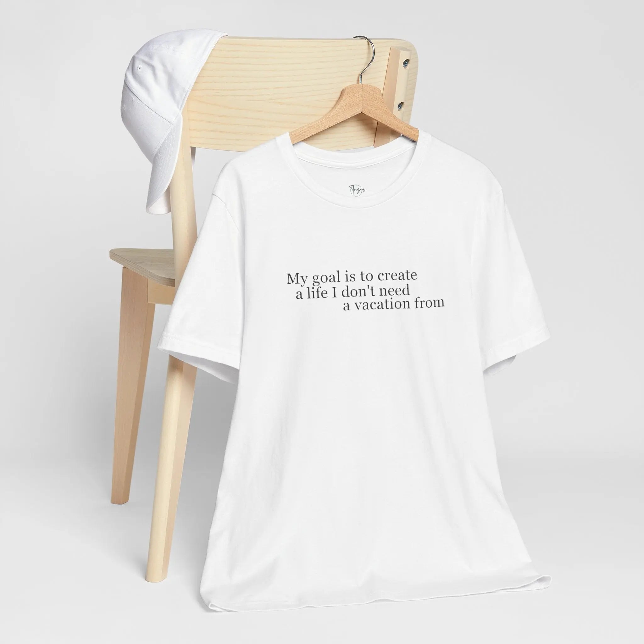 My Goal is to Create a Life I Don't Need a Vacation From – Women’s Empowerment T-Shirt | Perfect Gift for Workaholic People | Teezers Apparel - Teezers