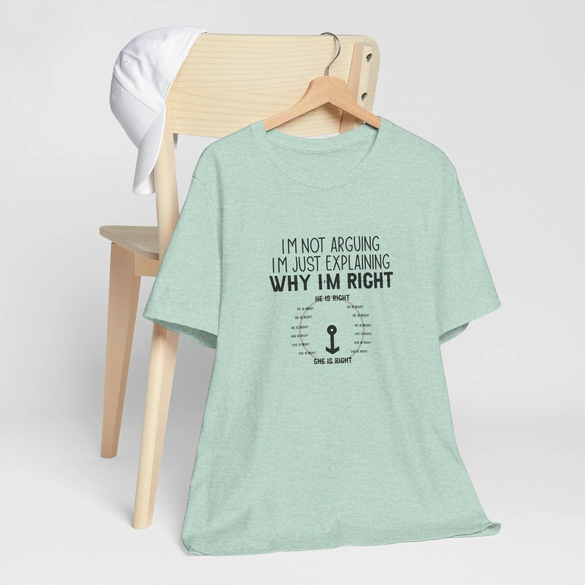 I'm not arguing. I'm just explaining why I'm right Unisex Tshirt - Teezers