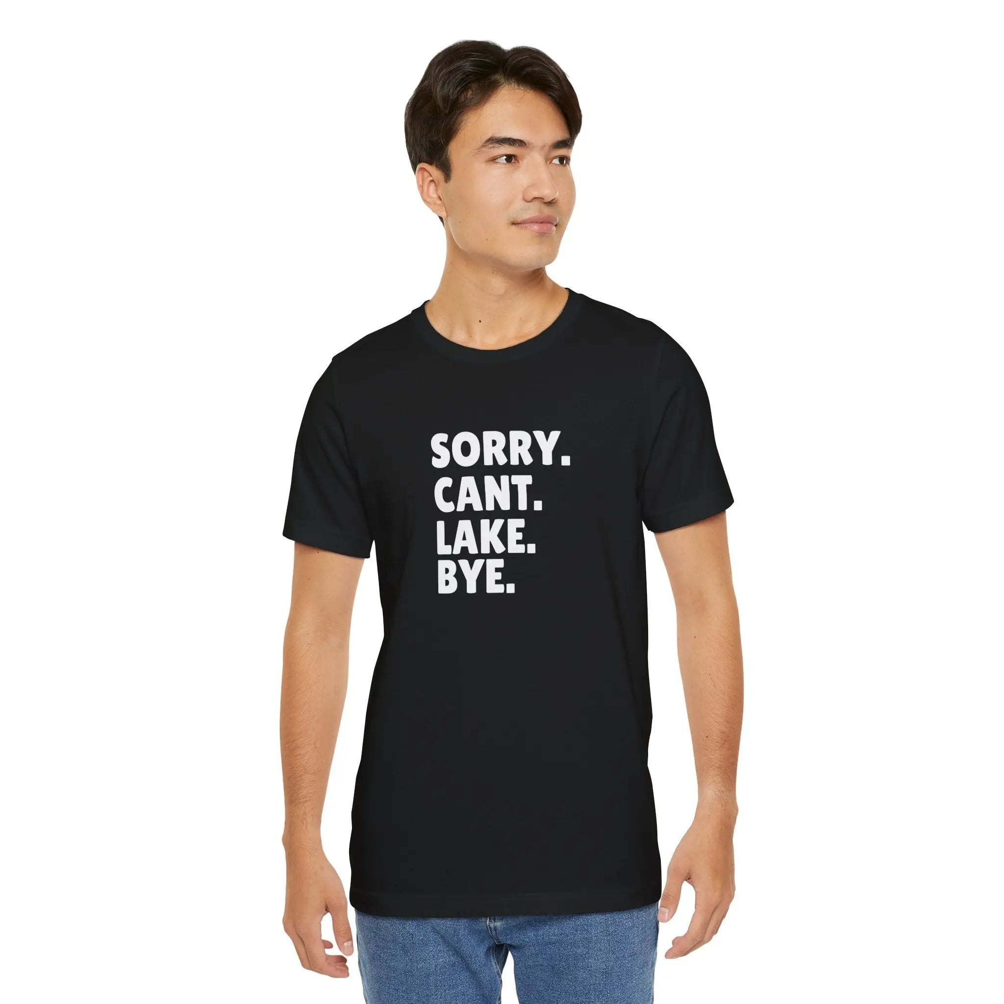 Sorry Cant Lake Bye Unisex Tshirt Printify