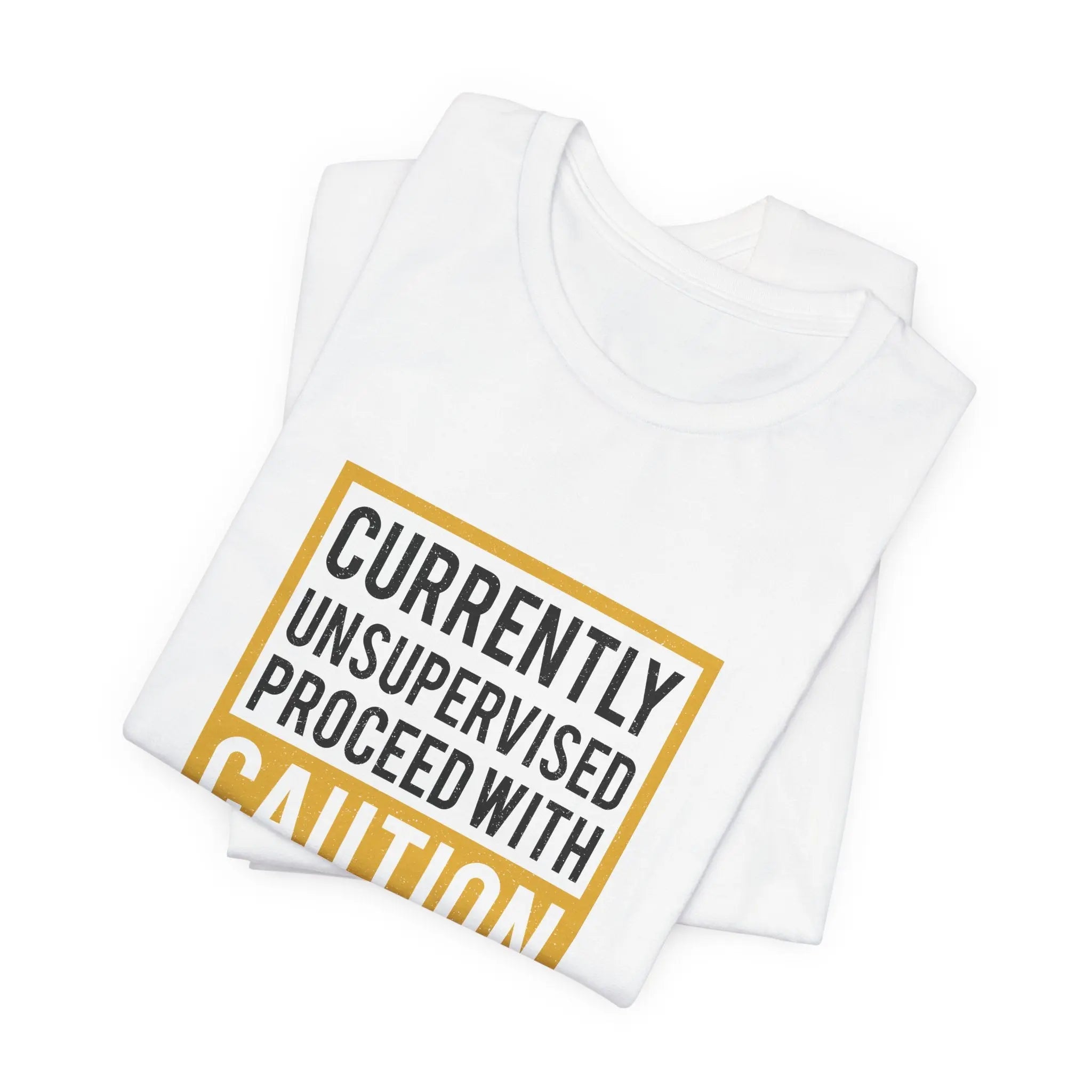 Currently Unsupervised Proceed with Caution Unisex T-Shirt - Teezers