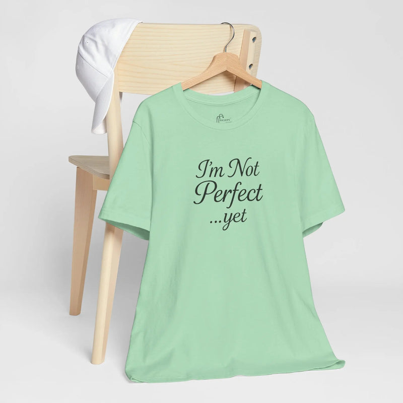 "I'm Not Perfect... Yet" Women's Empowerment T-Shirt – Motivational Quote Tee, Self-Growth Shirt, Feminist Gift for Her - Teezers