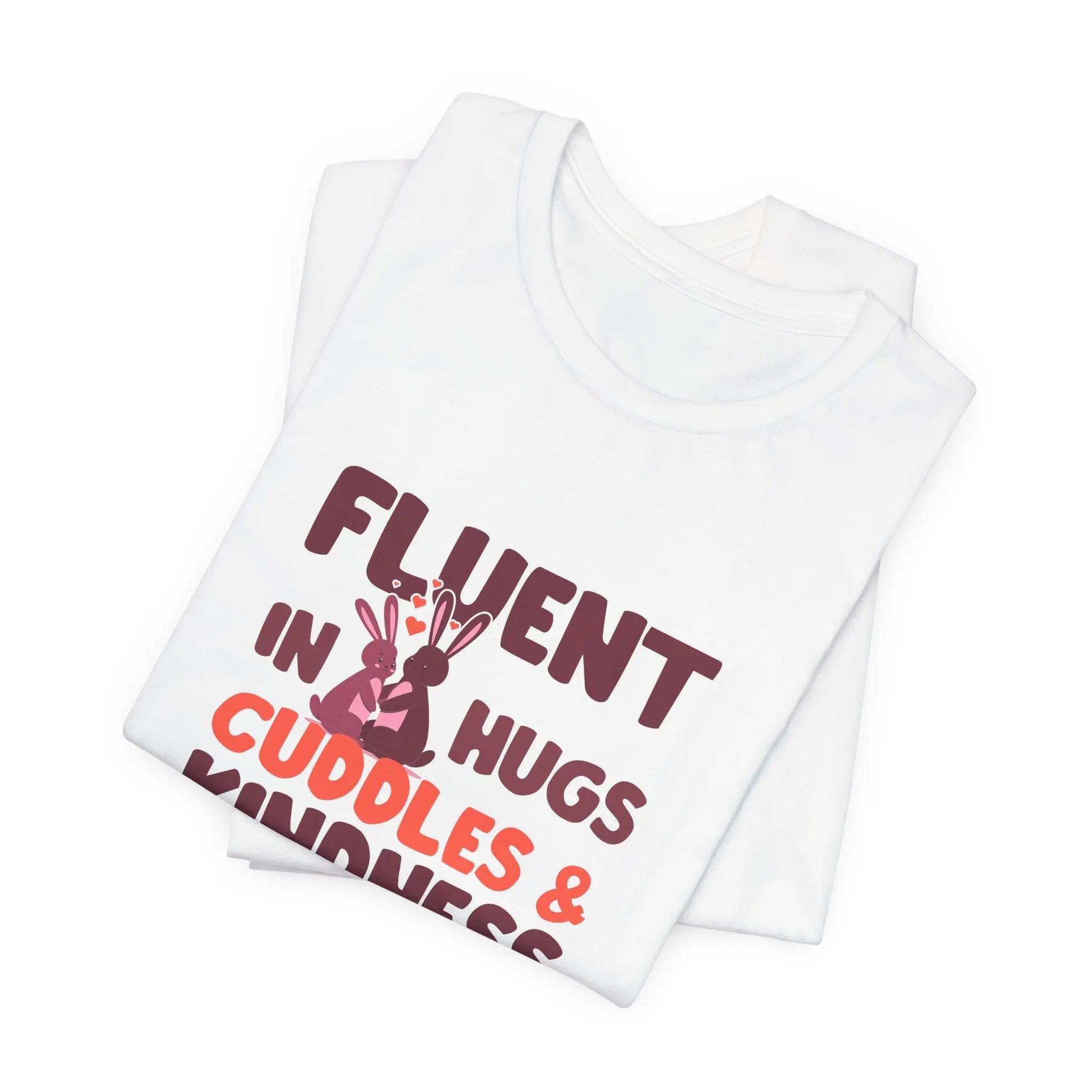 Fluent in Hugs, Cuddles & Kindness Unisex T-Shirt - Teezers