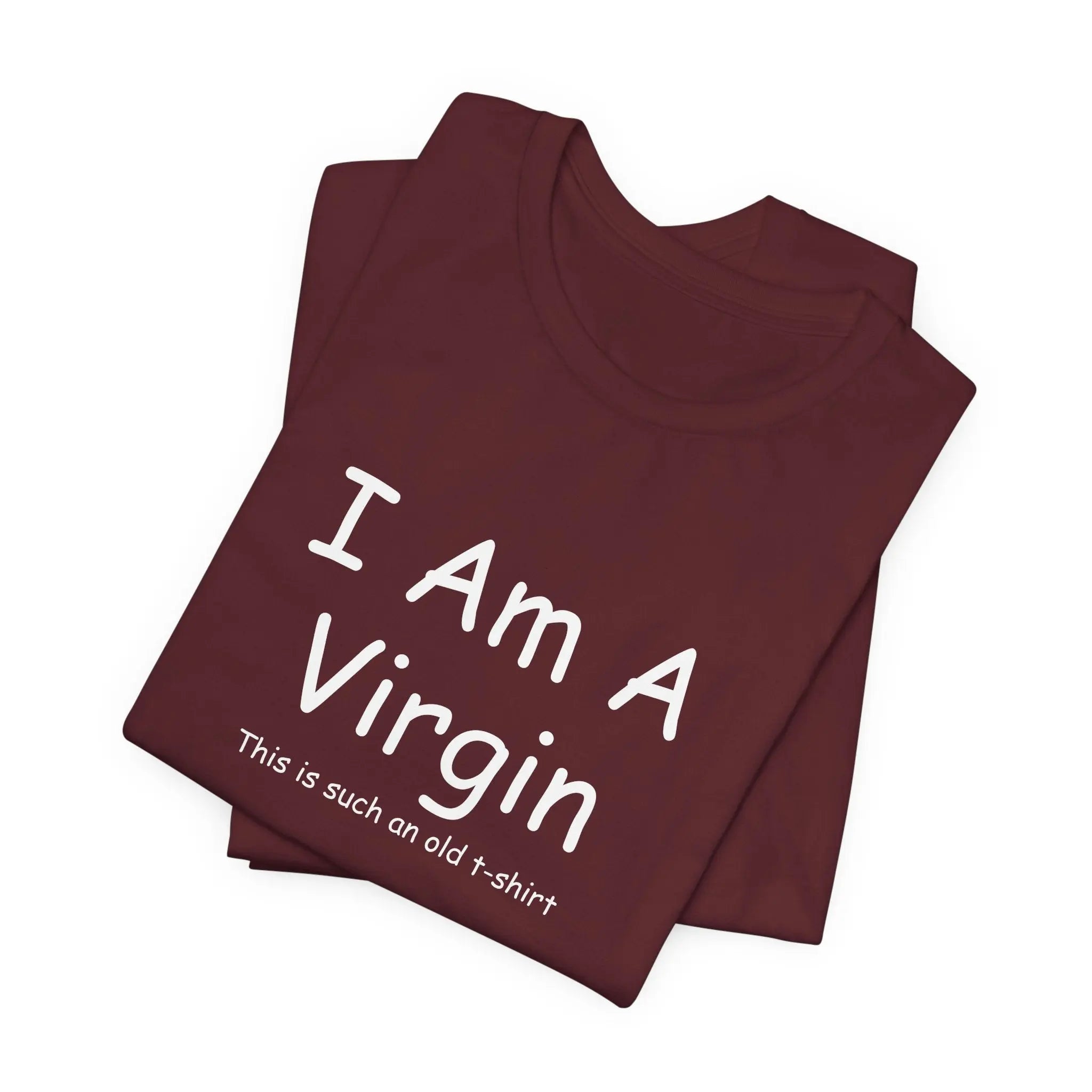 I Am A Virgin Unisex Tshirt - Teezers