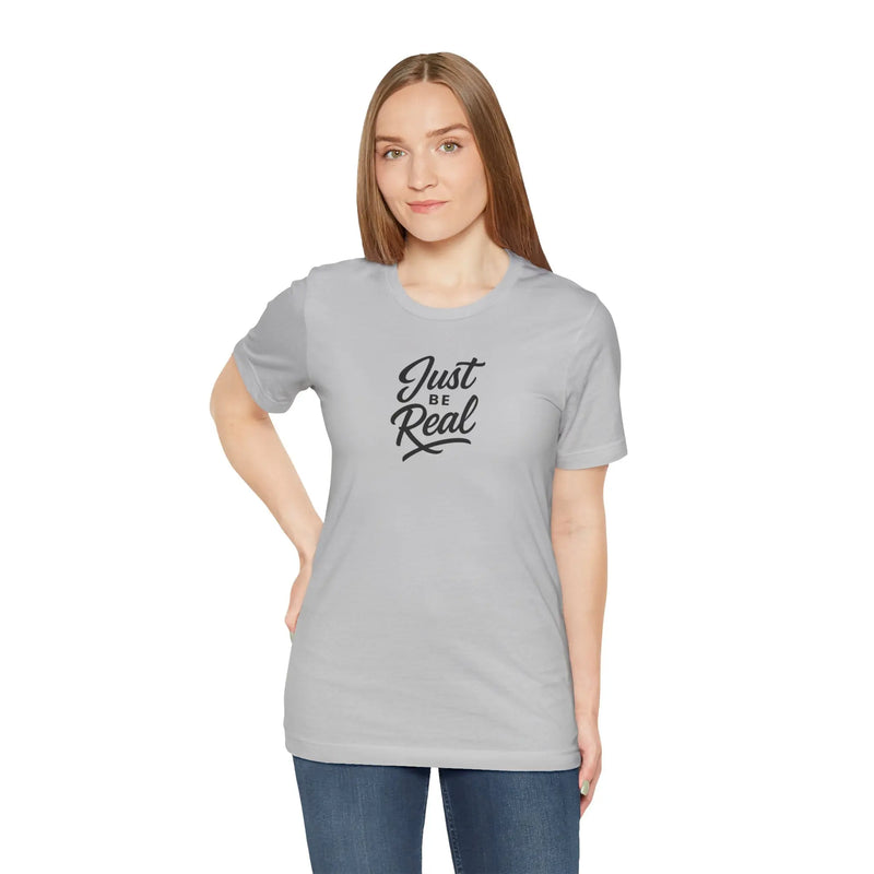 "Just Be Real" Motivational T-Shirt for Women – Empowering Graphic Tee, Mental Health Awareness Shirt, Gift for Her - Teezers