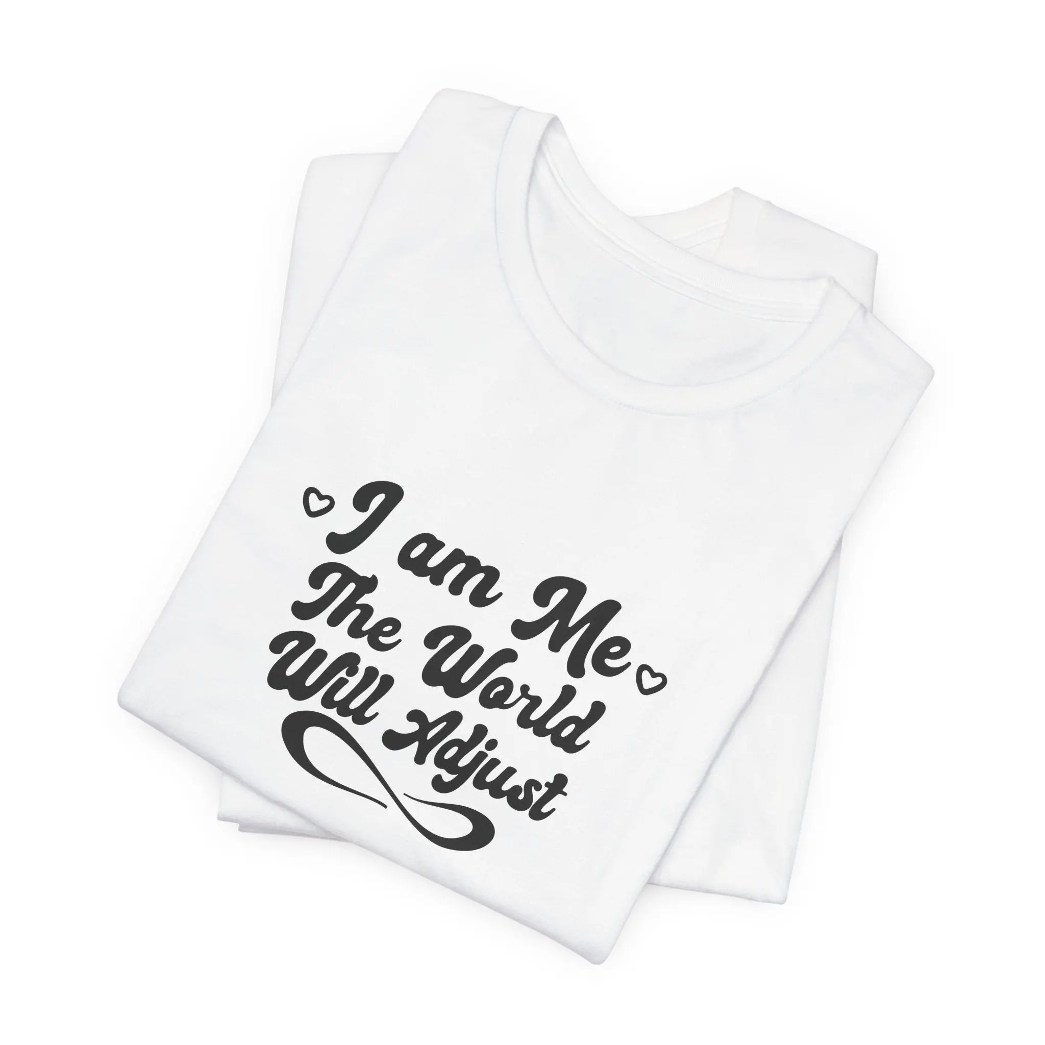 I Am Me – The World Will Adjust Unisex T-Shirt - Teezers