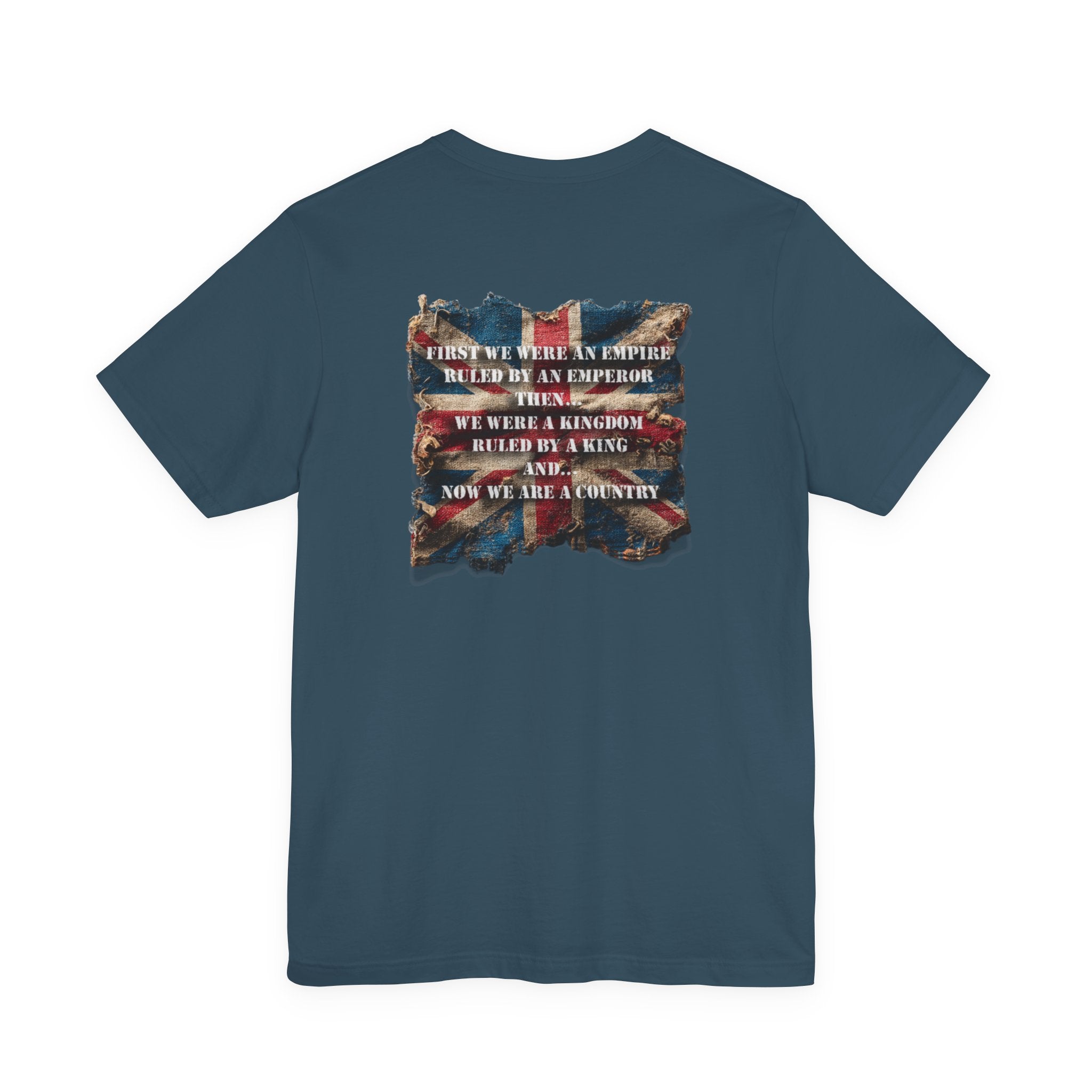 "First we were an empire ruled by an emperor then... Never Surrender" Inspirational Unisex T-Shirt For British – Stand Proud, Stand Strong, Stand Independent