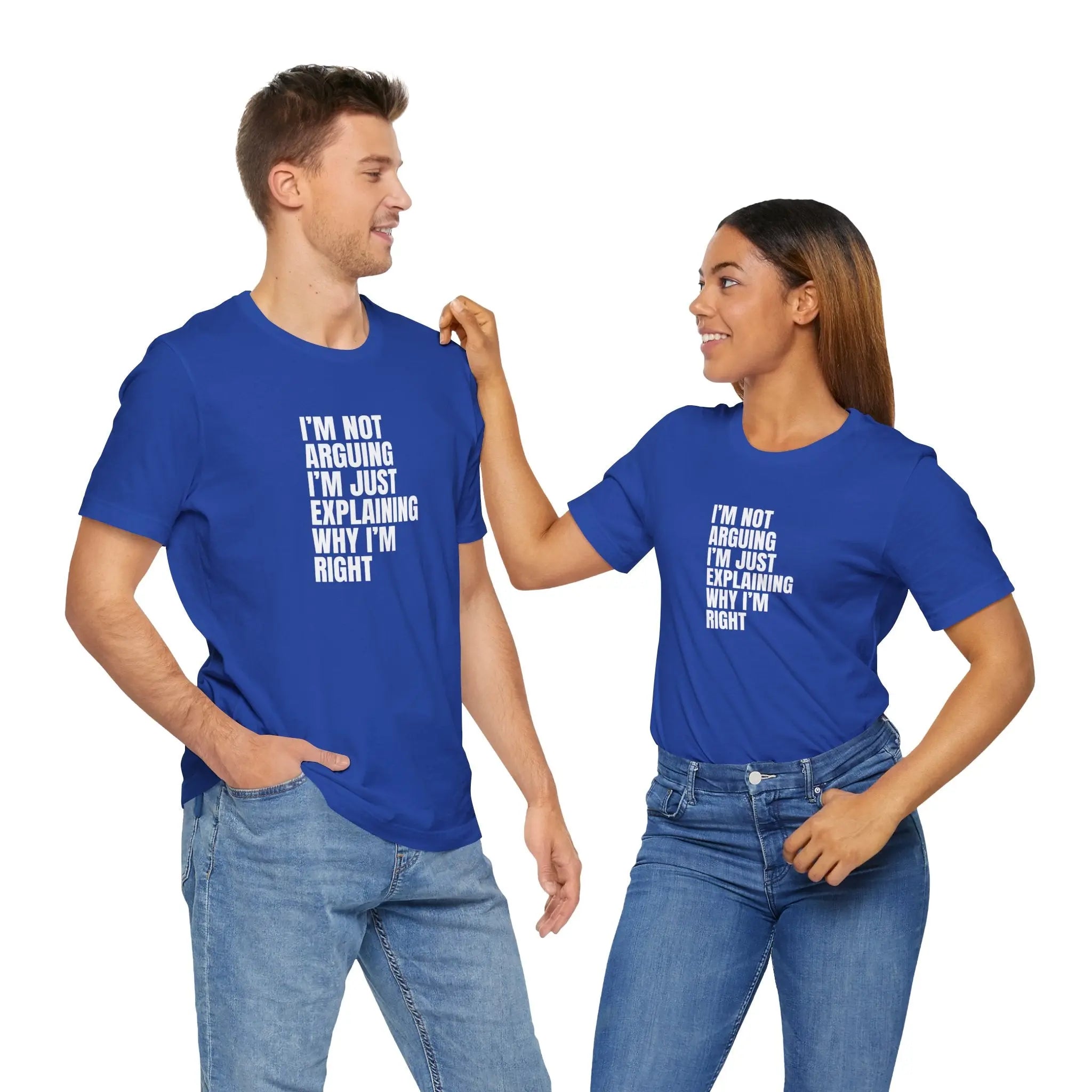 I am not arguing I'm just explaining why I'm Right Unisex T-Shirt - Teezers