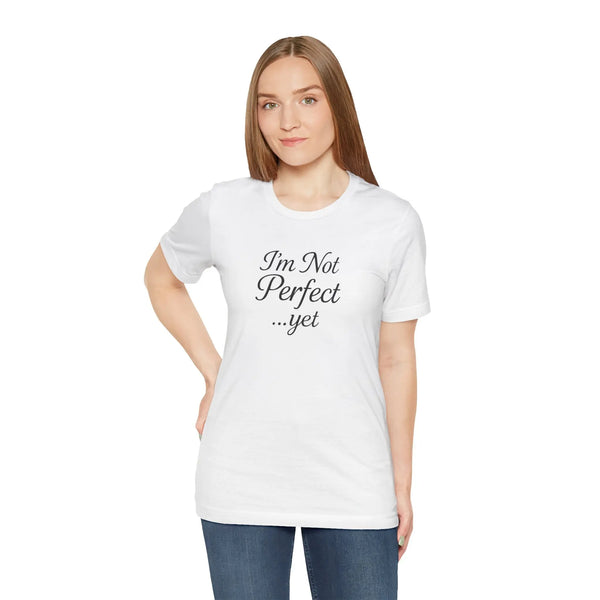 "I'm Not Perfect... Yet" Women's Empowerment T-Shirt – Motivational Quote Tee, Self-Growth Shirt, Feminist Gift for Her - Teezers