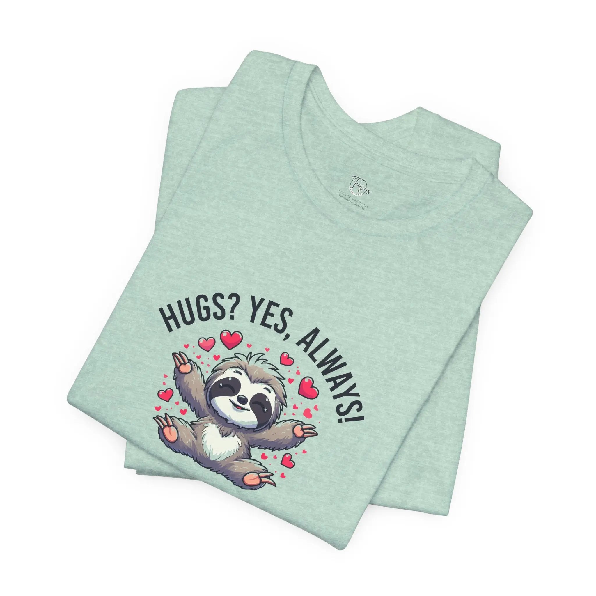 Hugs? Yes, Always! Unisex T-Shirt - Teezers