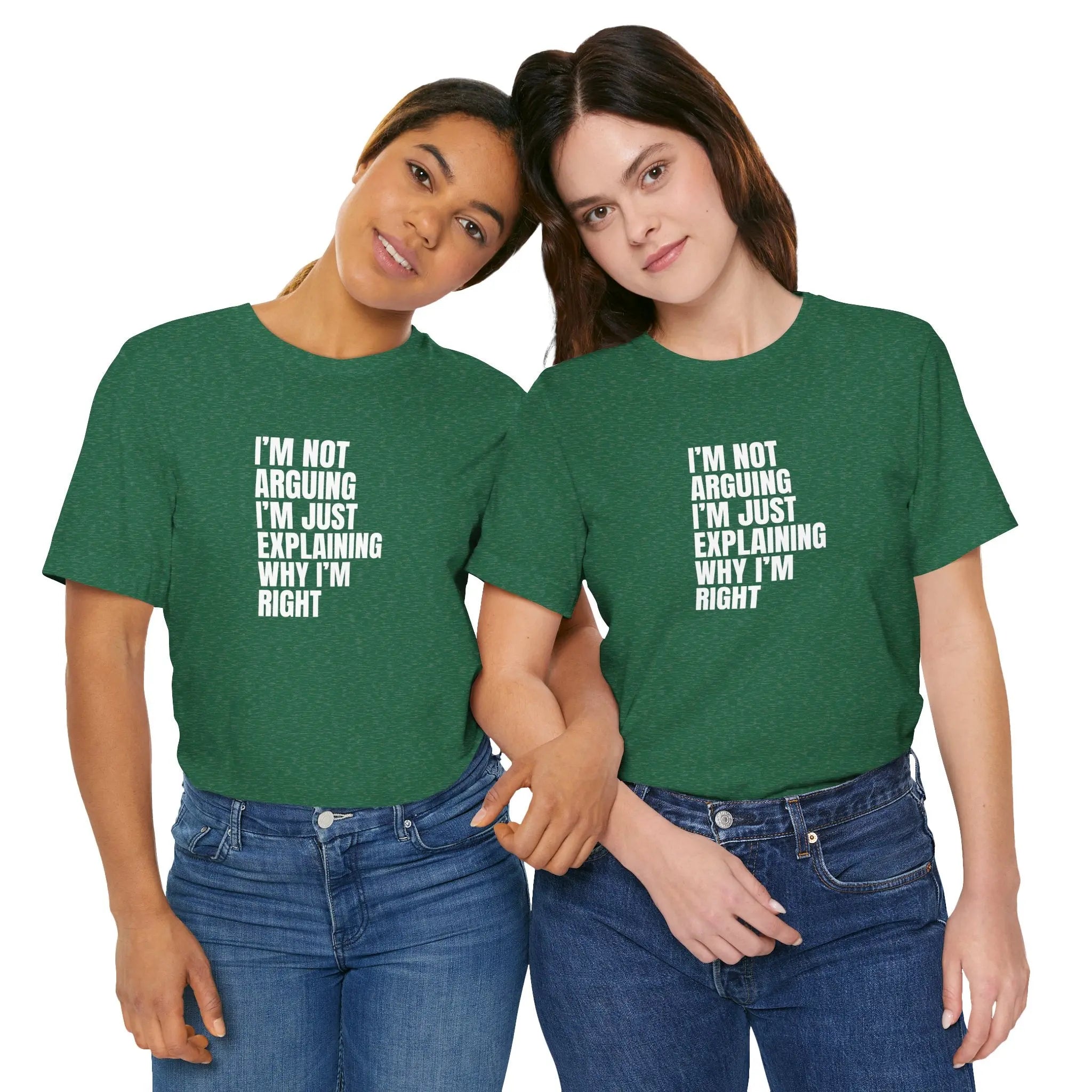 I am not arguing I'm just explaining why I'm Right Unisex T-Shirt - Teezers