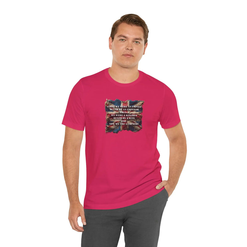 From Empire to Kingdom to Country – A Legacy Worn Proudly Unisex T-Shirt – Motivational Quote Tee for Everyday Strength (UK) - Teezers