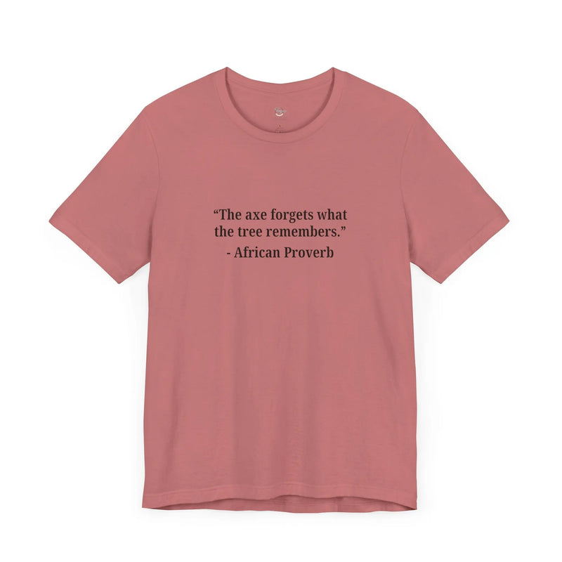 The Axe Forgets, But the Tree Remembers – Women’s Empowerment T-Shirt
