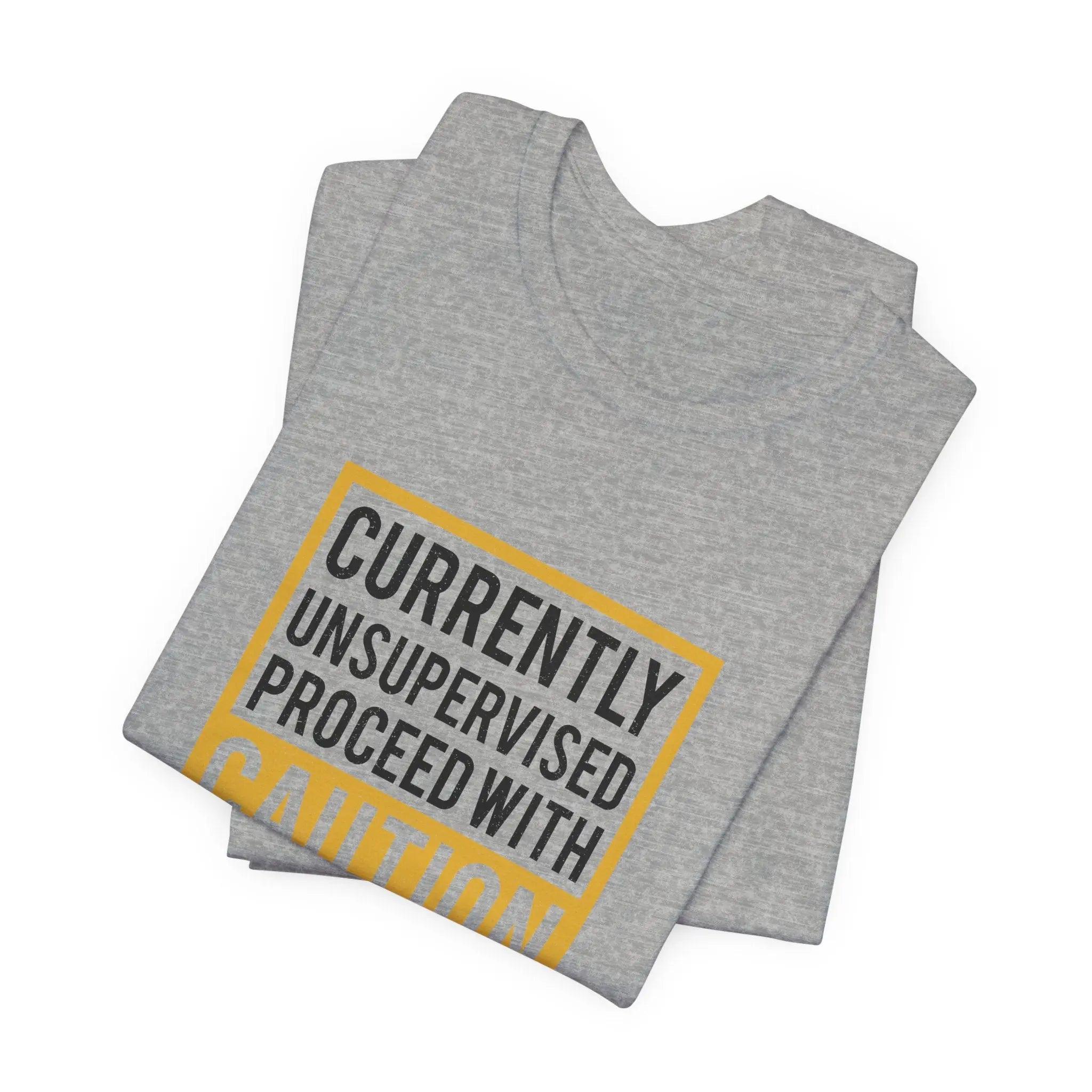 Currently Unsupervised Proceed with Caution Unisex T-Shirt - Teezers