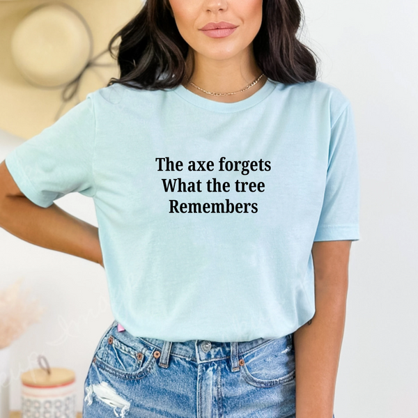 The Axe Forgets, But the Tree Remembers – Women’s Empowerment T-Shirt