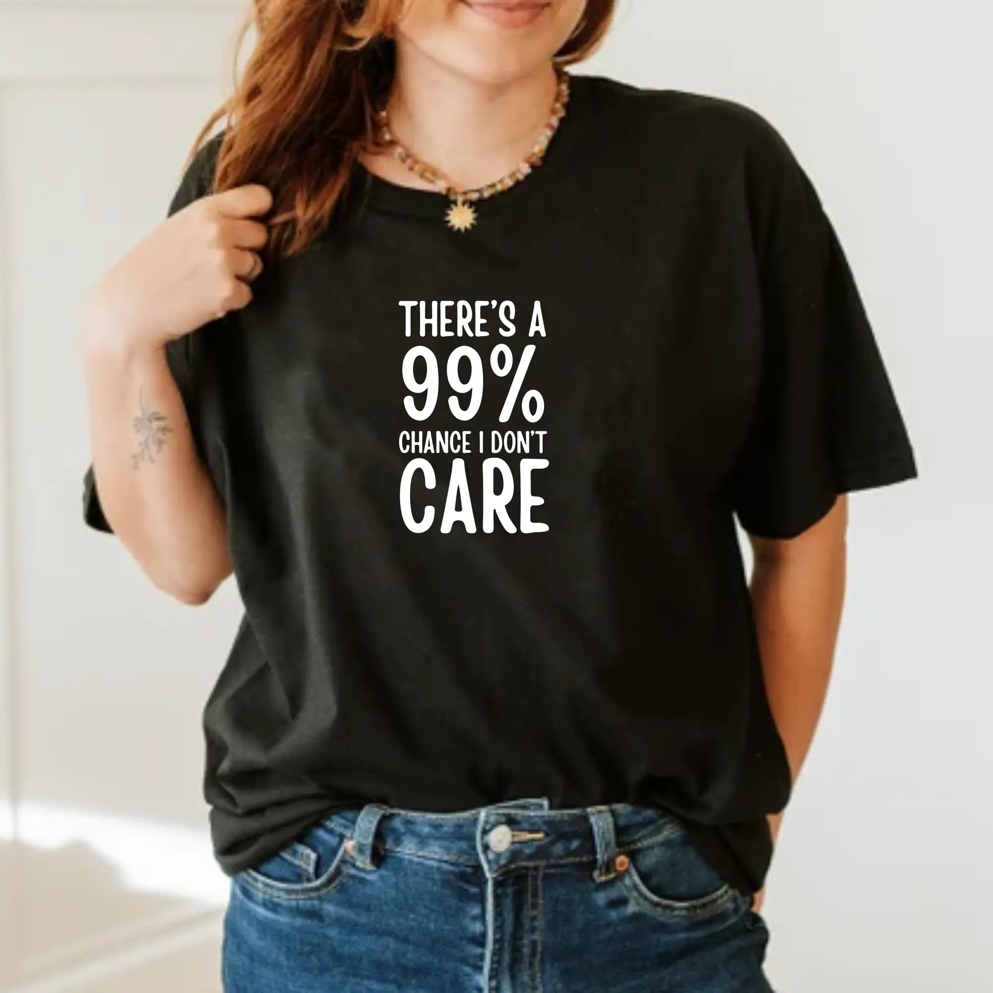 There's a 99% chance I don't care Unisex Tshirt - Teezers