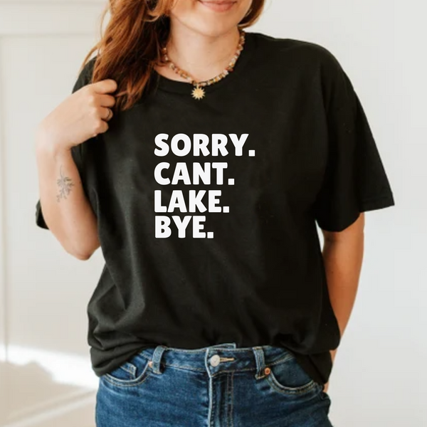 Sorry Cant Lake Bye Unisex Tshirt