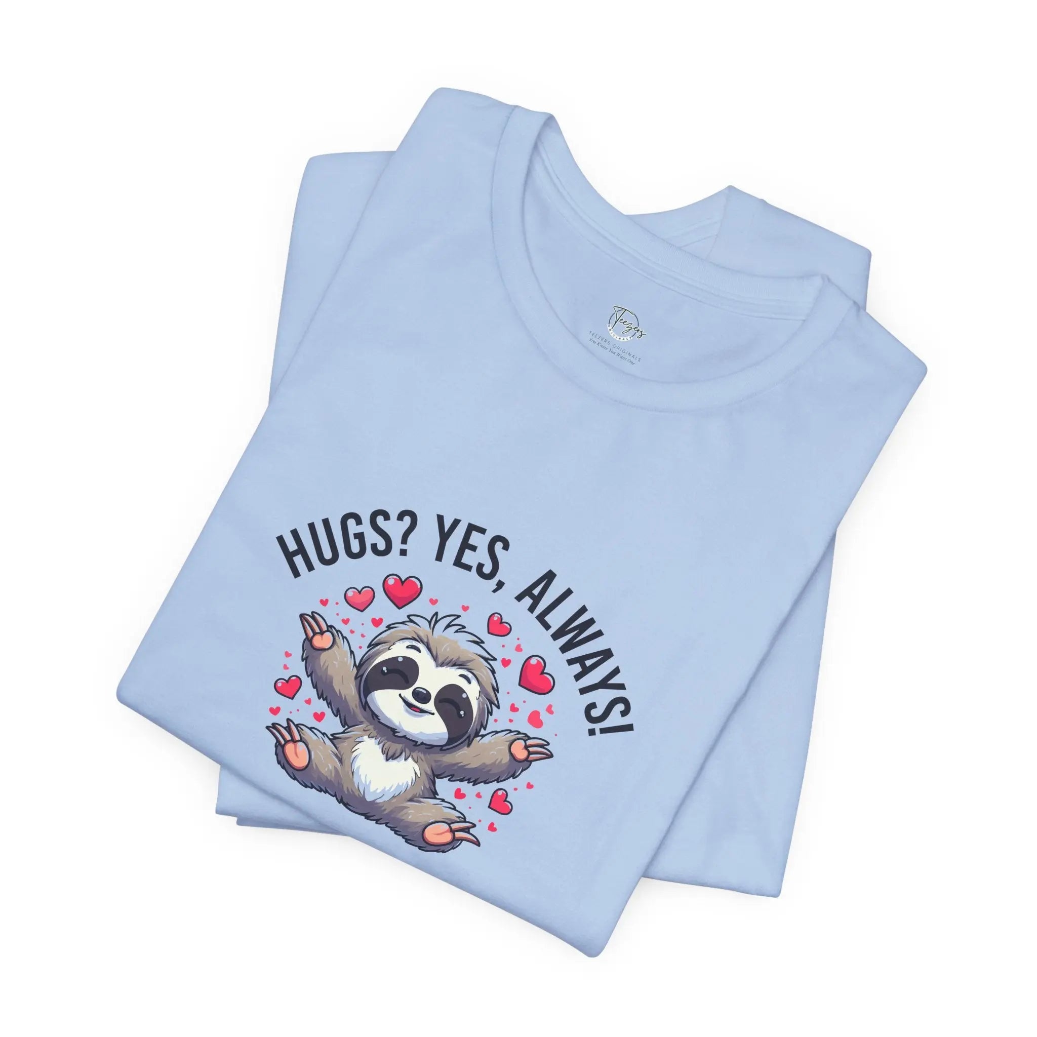 Hugs? Yes, Always! Unisex T-Shirt - Teezers