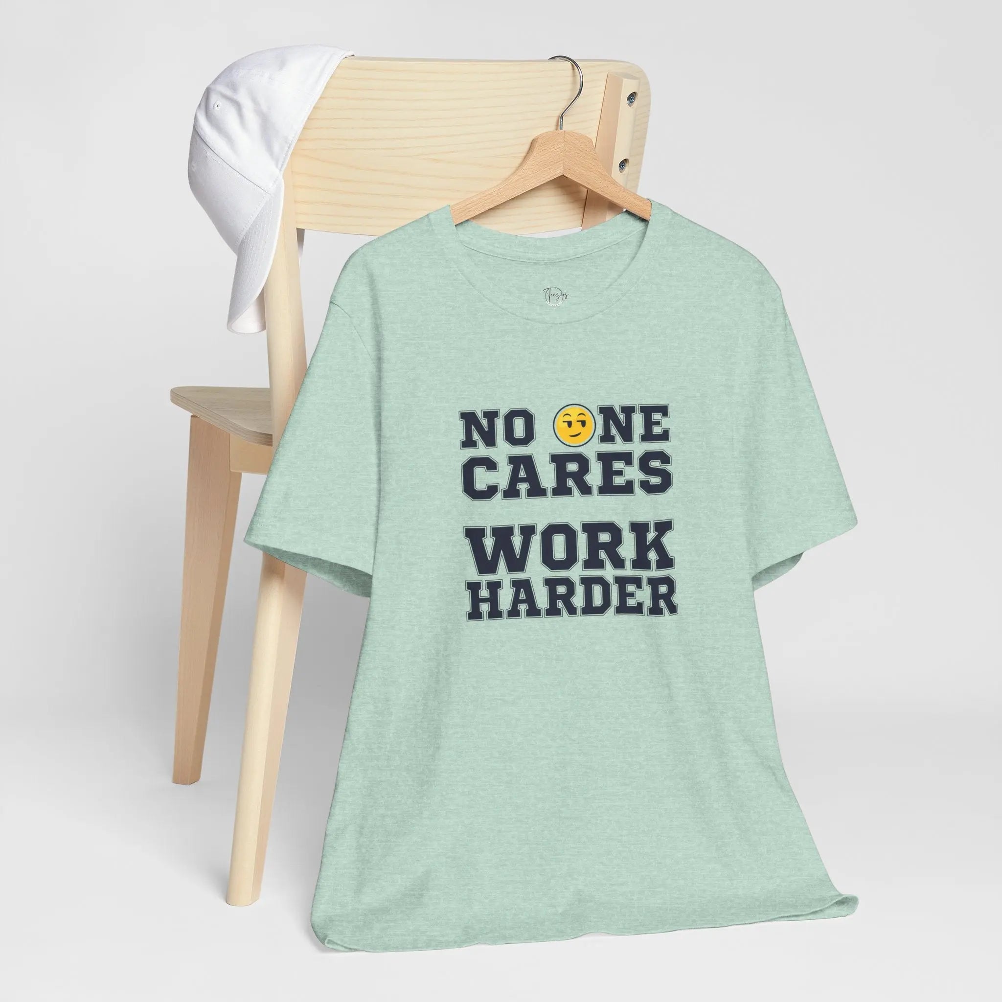 No One Cares Work Harder Unisex T-Shirt - Teezers