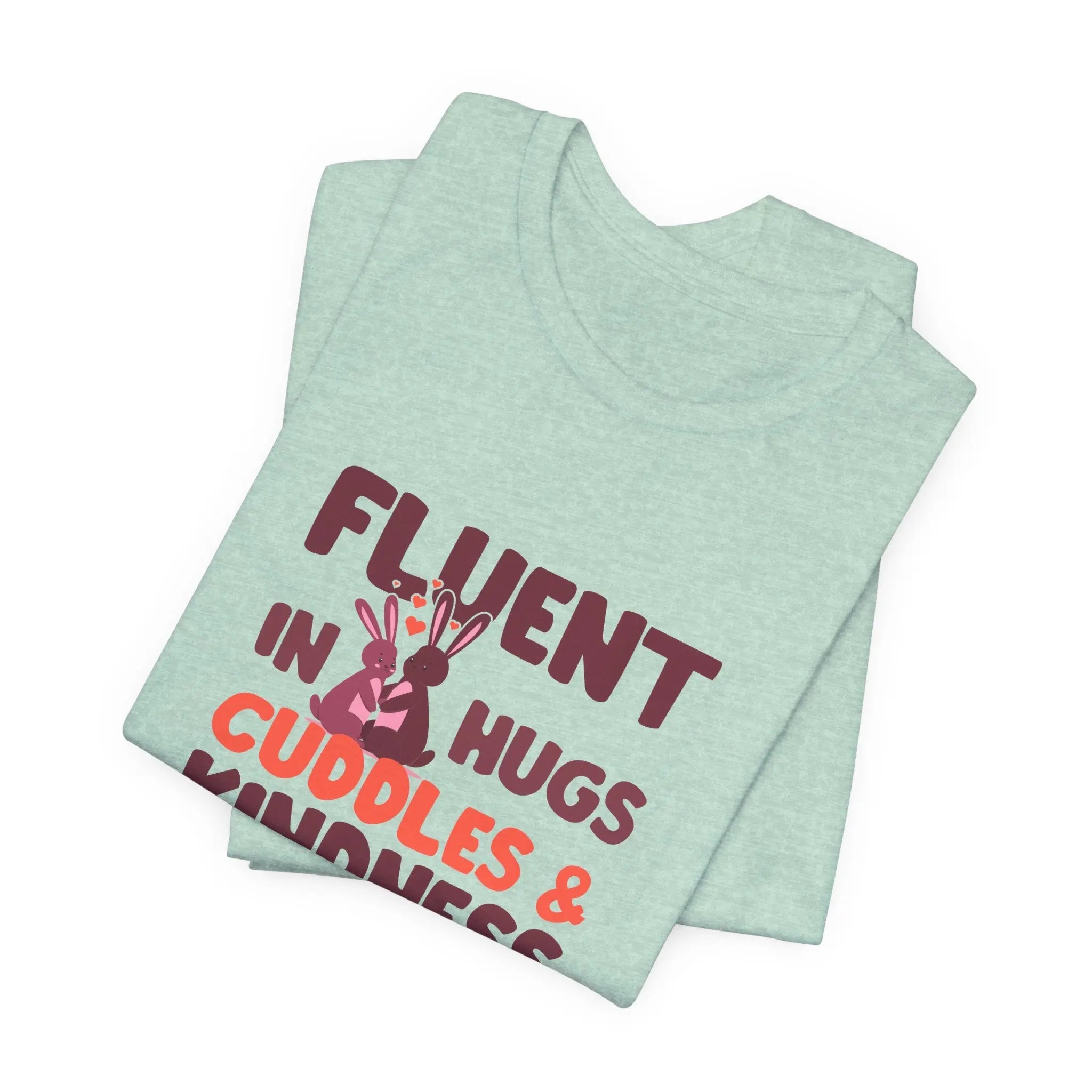 Fluent in Hugs, Cuddles & Kindness Unisex T-Shirt - Teezers