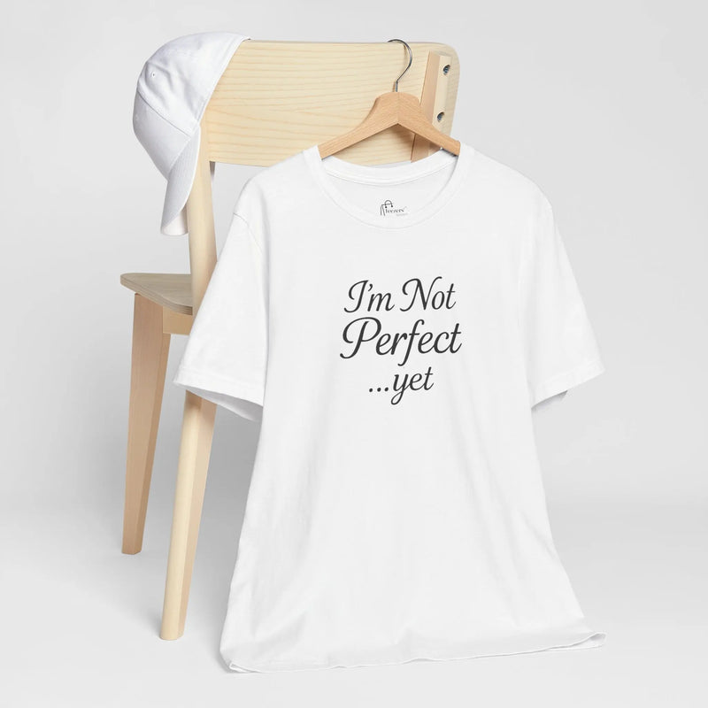 "I'm Not Perfect... Yet" Women's Empowerment T-Shirt – Motivational Quote Tee, Self-Growth Shirt, Feminist Gift for Her - Teezers