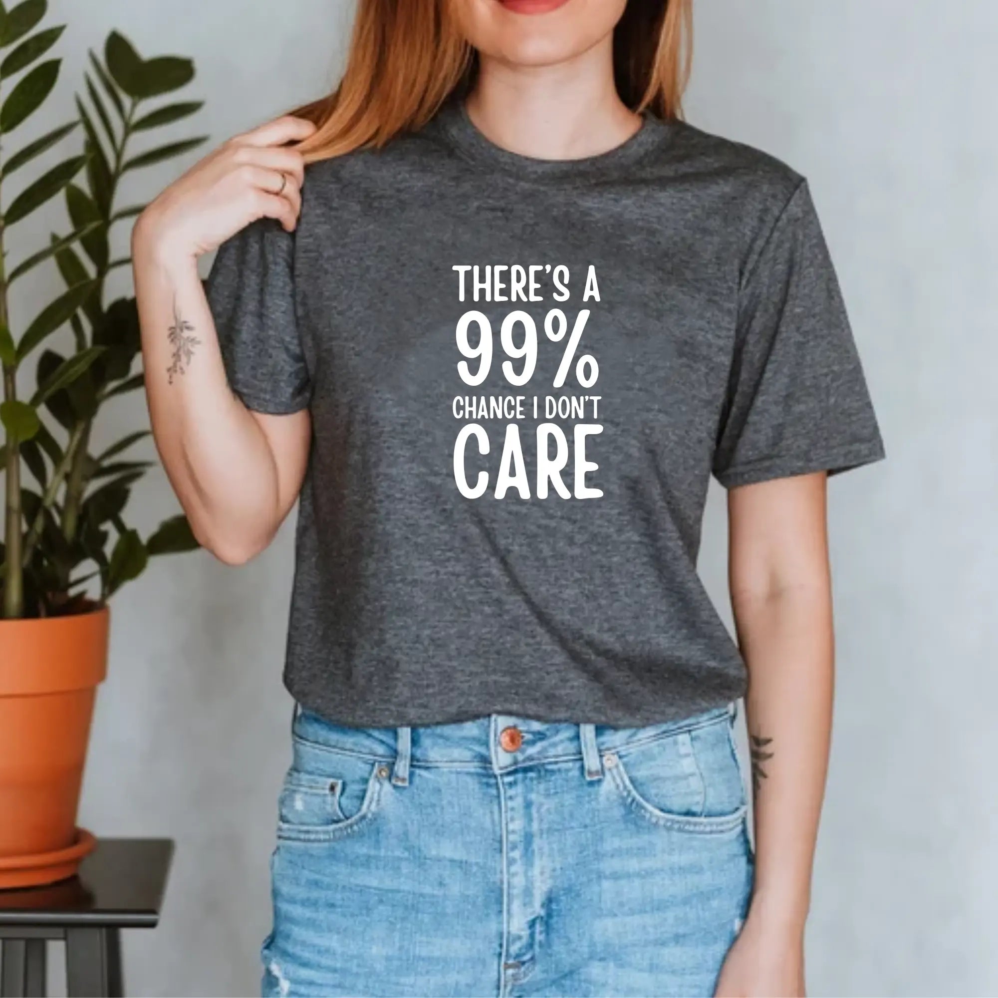 There's a 99% chance I don't care Unisex Tshirt - Teezers