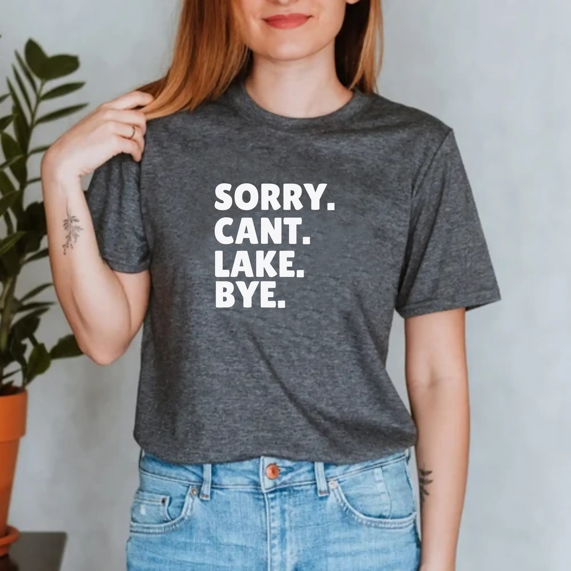 Sorry Cant Lake Bye Unisex Tshirt Printify