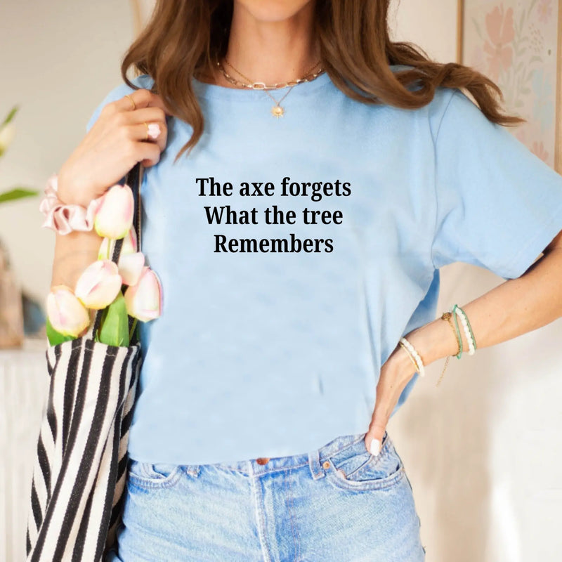 The Axe Forgets, But the Tree Remembers – Women’s Empowerment T-Shirt