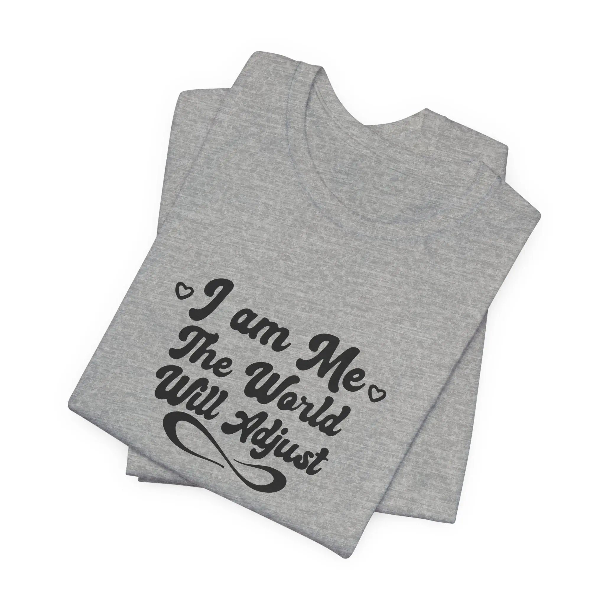 I Am Me – The World Will Adjust Unisex T-Shirt - Teezers